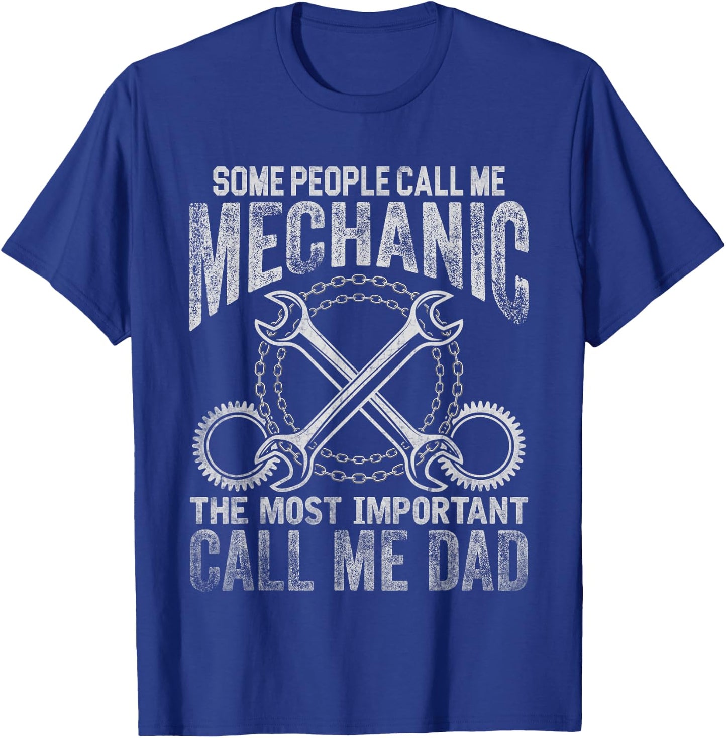 That Says Some People Call Me Mechanic Most Important Dad T-Shirt - T-Shirt | Royal