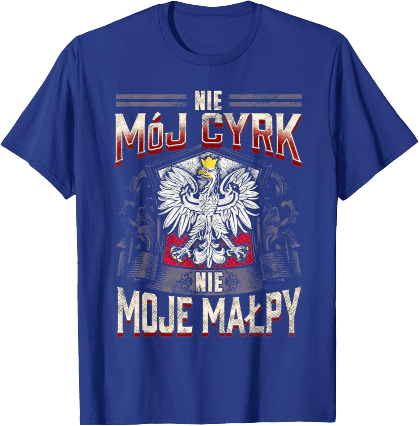 Nie Moj Cyrk Nie Moje Malpy T-Shirt - T-Shirt | Royal