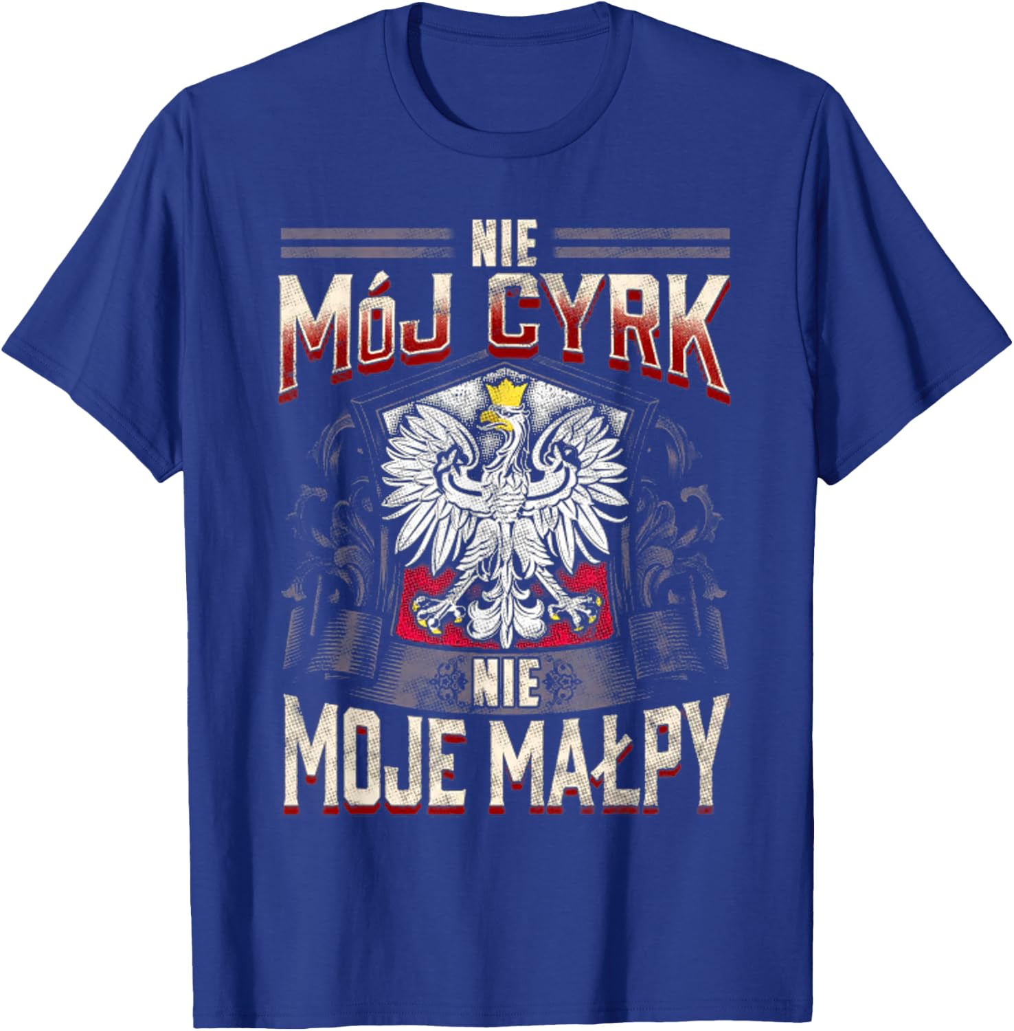 Nie Moj Cyrk Nie Moje Malpy T-Shirt - T-Shirt | Royal