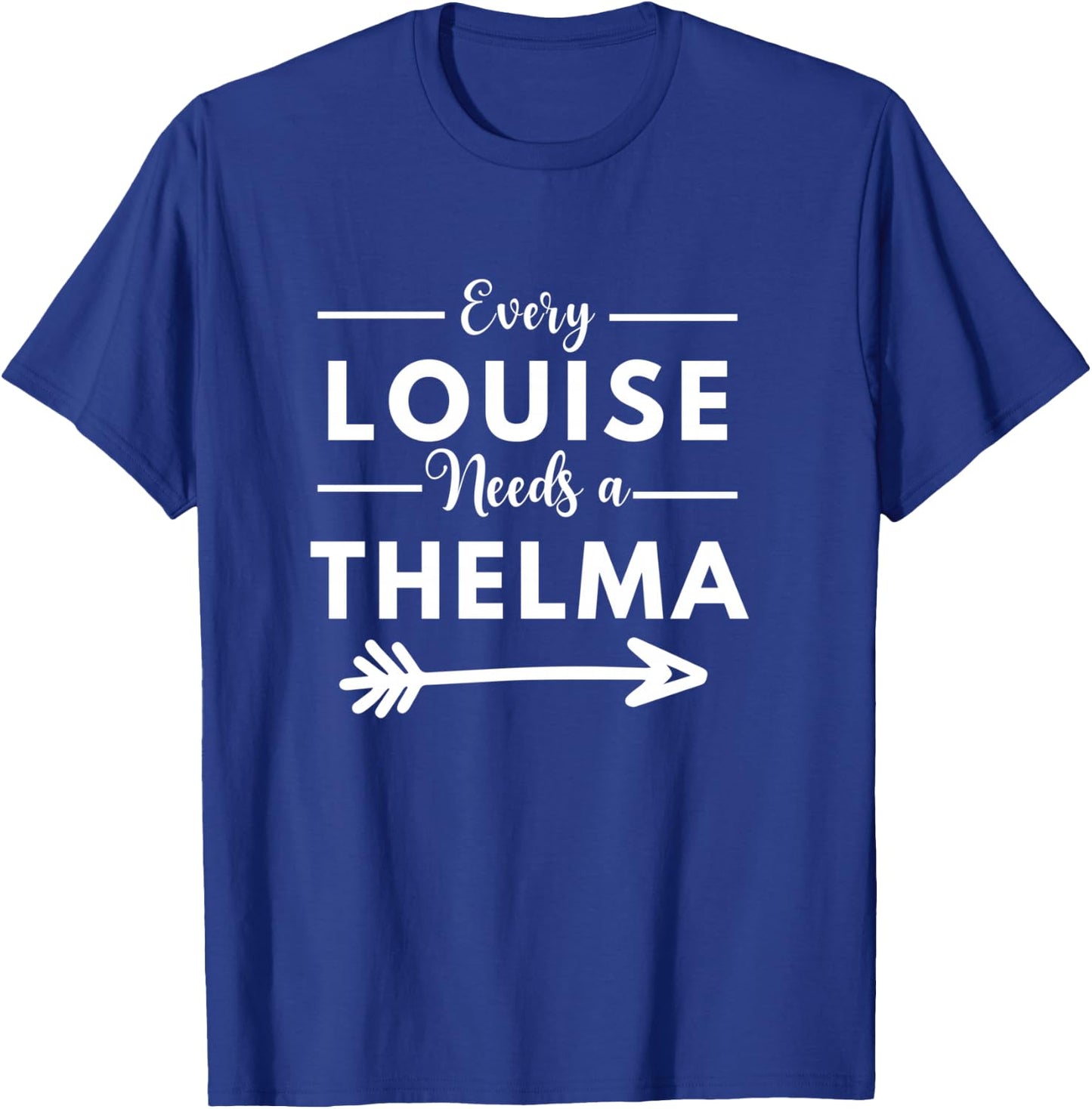 Every Louise Needs A Thelma Matching Best Friends T-Shirt - T-Shirt | Royal