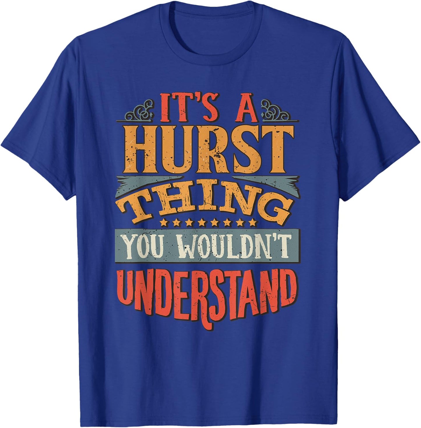 It's A Hurst Thing You Wouldn't Understand T-Shirt - T-Shirt | Royal