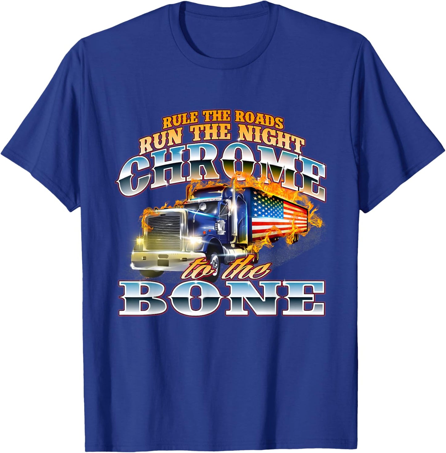 Chrome To The Bone - Semi Truck Driver Trucking Trucker T-Shirt - T-Shirt | Royal
