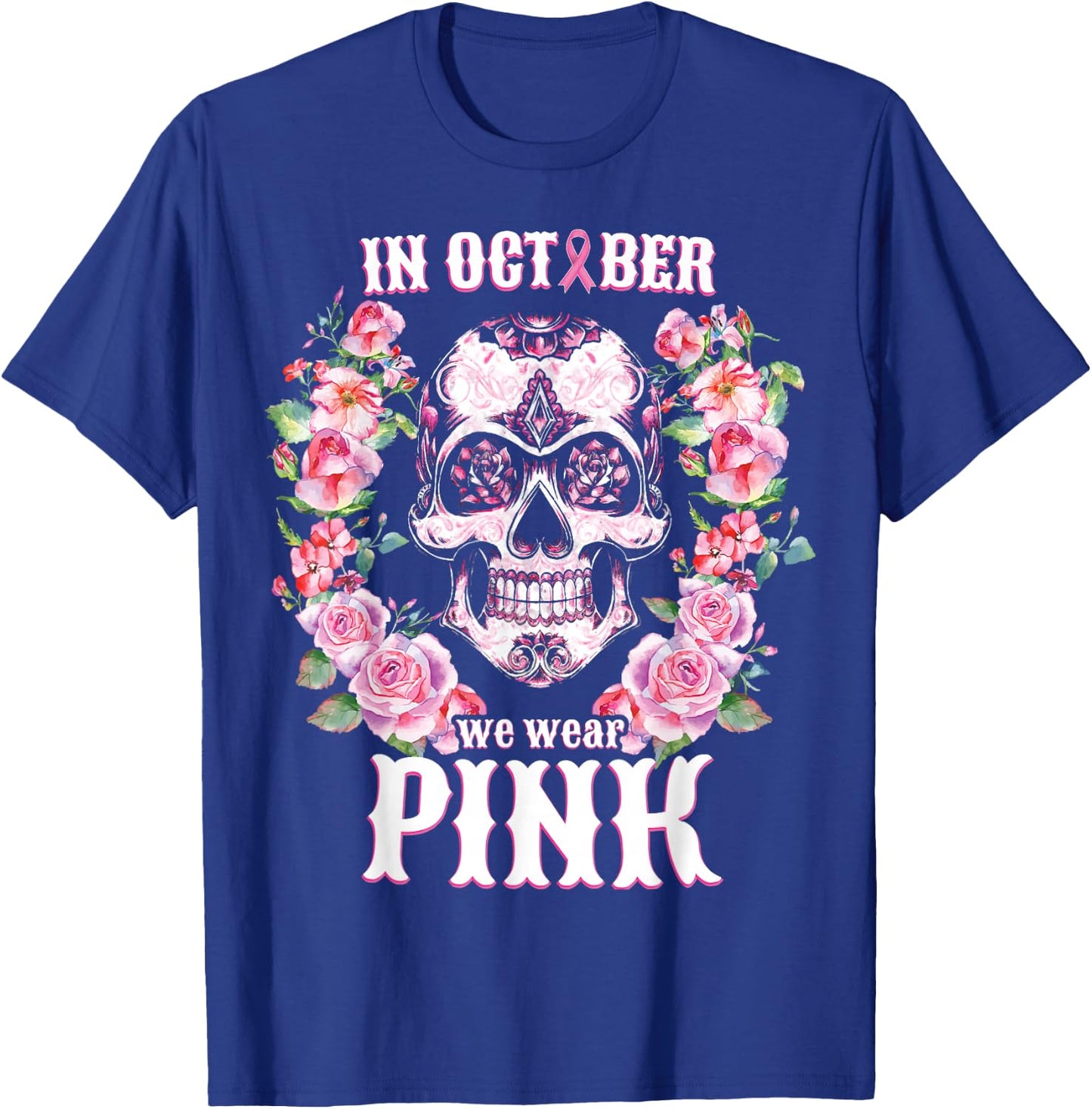 Sugar Skull Shirt In October We Wear Pink Breast Cancer T-Shirt - T-Shirt | Royal