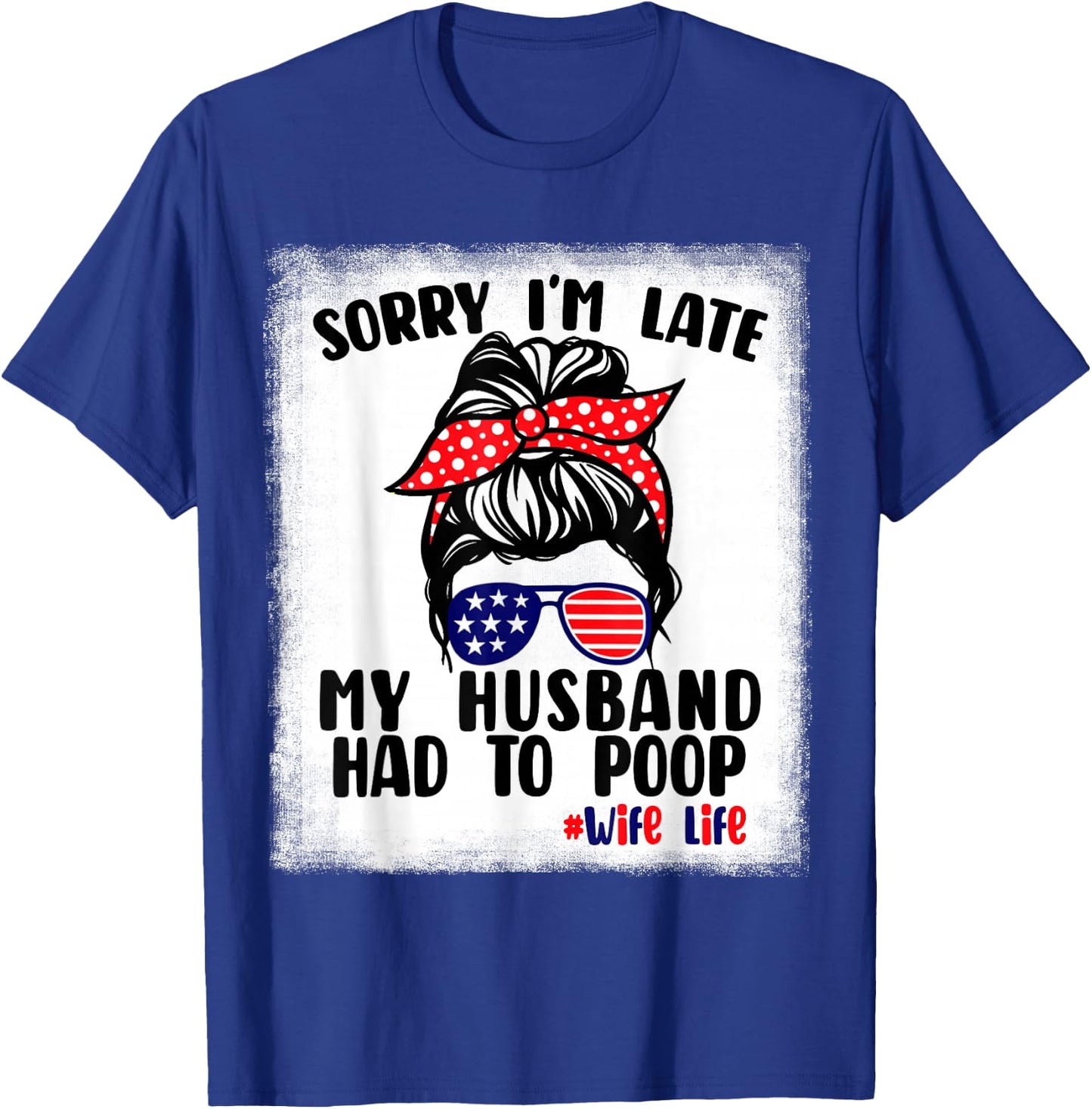 Sorry I'm Late My Husband Had To Poop Funny Wife Life T-Shirt - T-Shirt | Royal