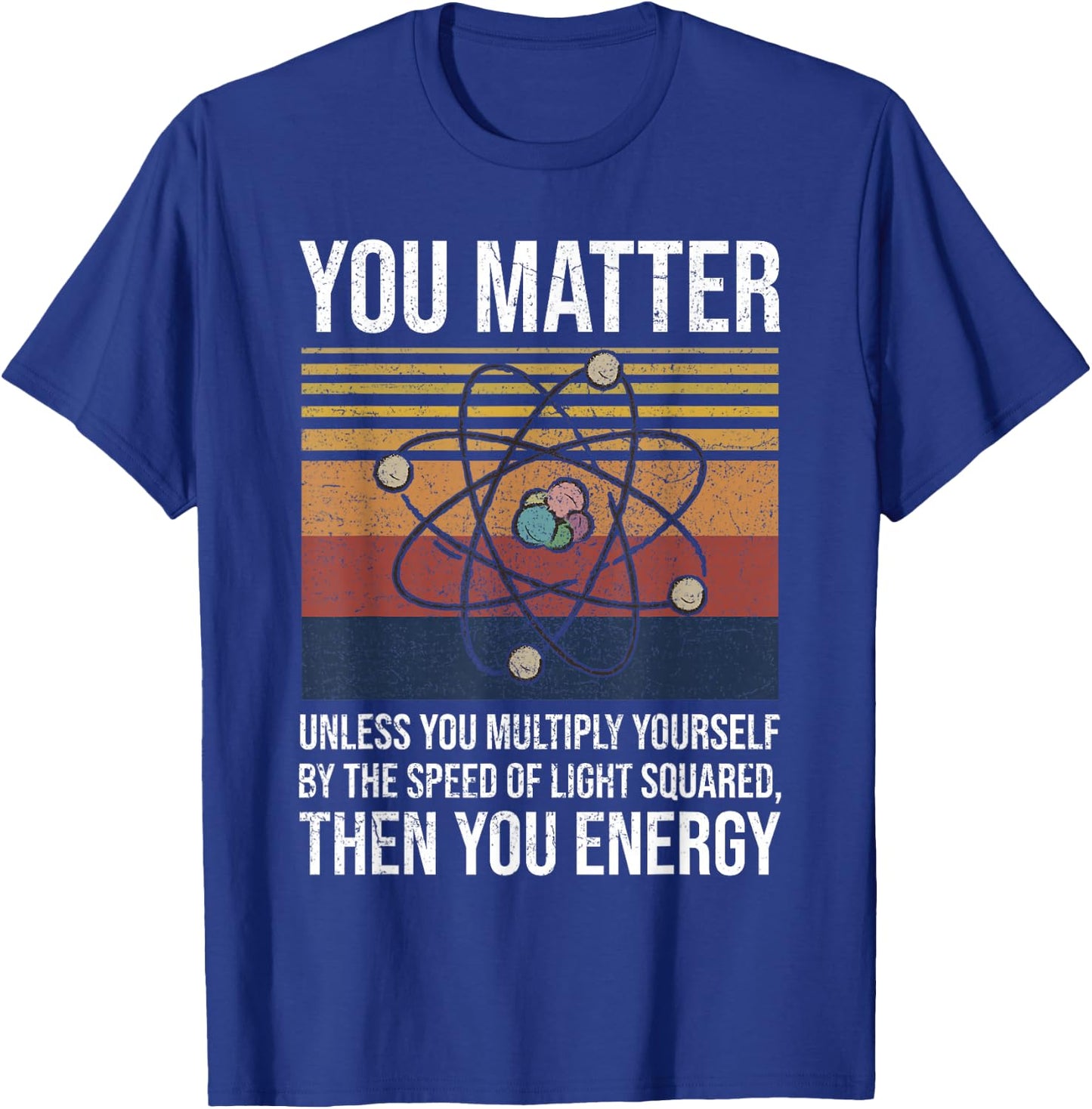 You Matter Unless You Multiply Then You Energy Gift T-Shirt - T-Shirt | Royal