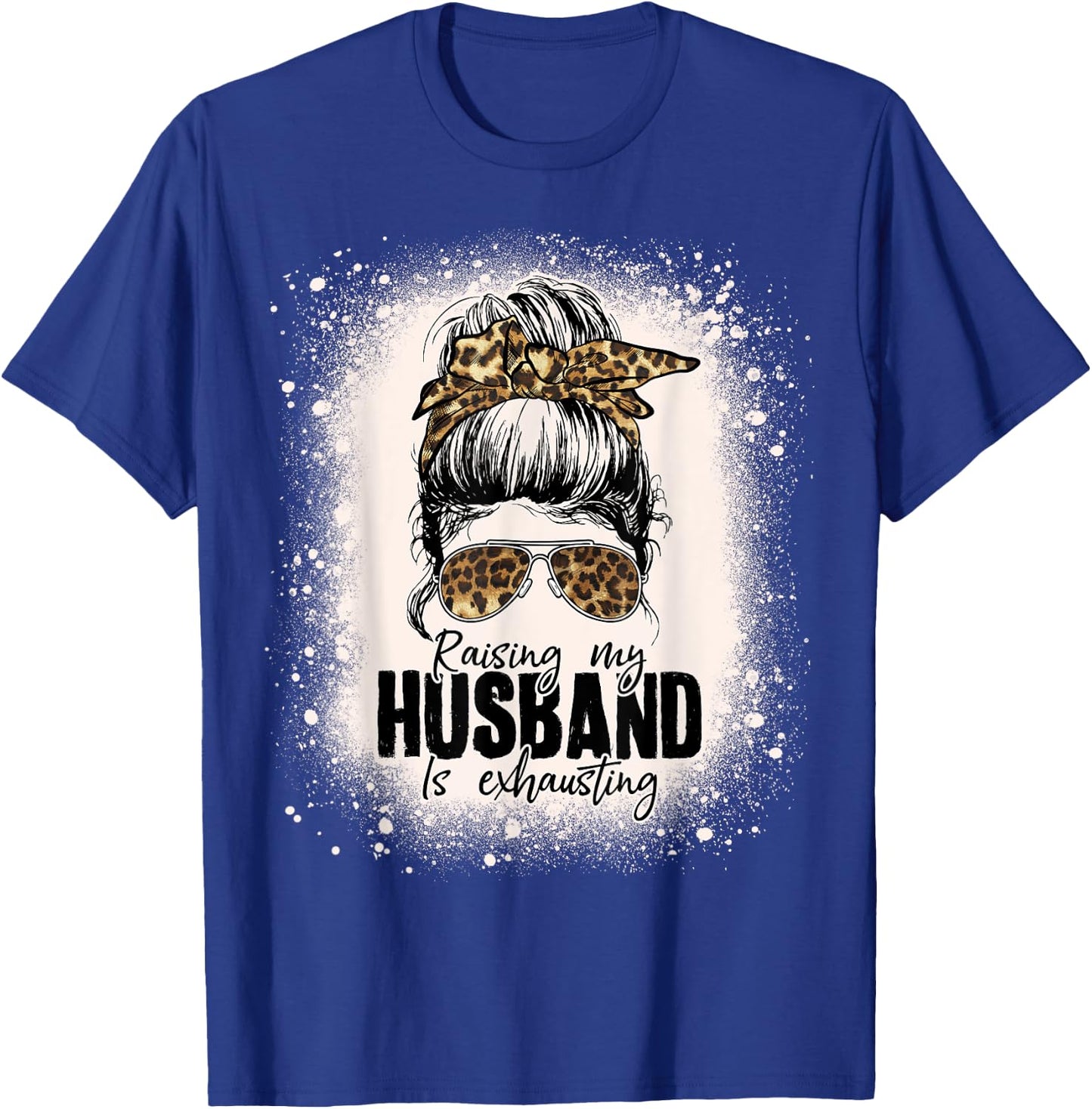 Raising My Husband Is Exhausting Leopard Messy Bun Bleached T-Shirt - T-Shirt | Royal