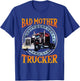 Trucker Gifts Tractor Trailer Truck 18 Wheeler Bad Mother T-Shirt - T-Shirt | Royal
