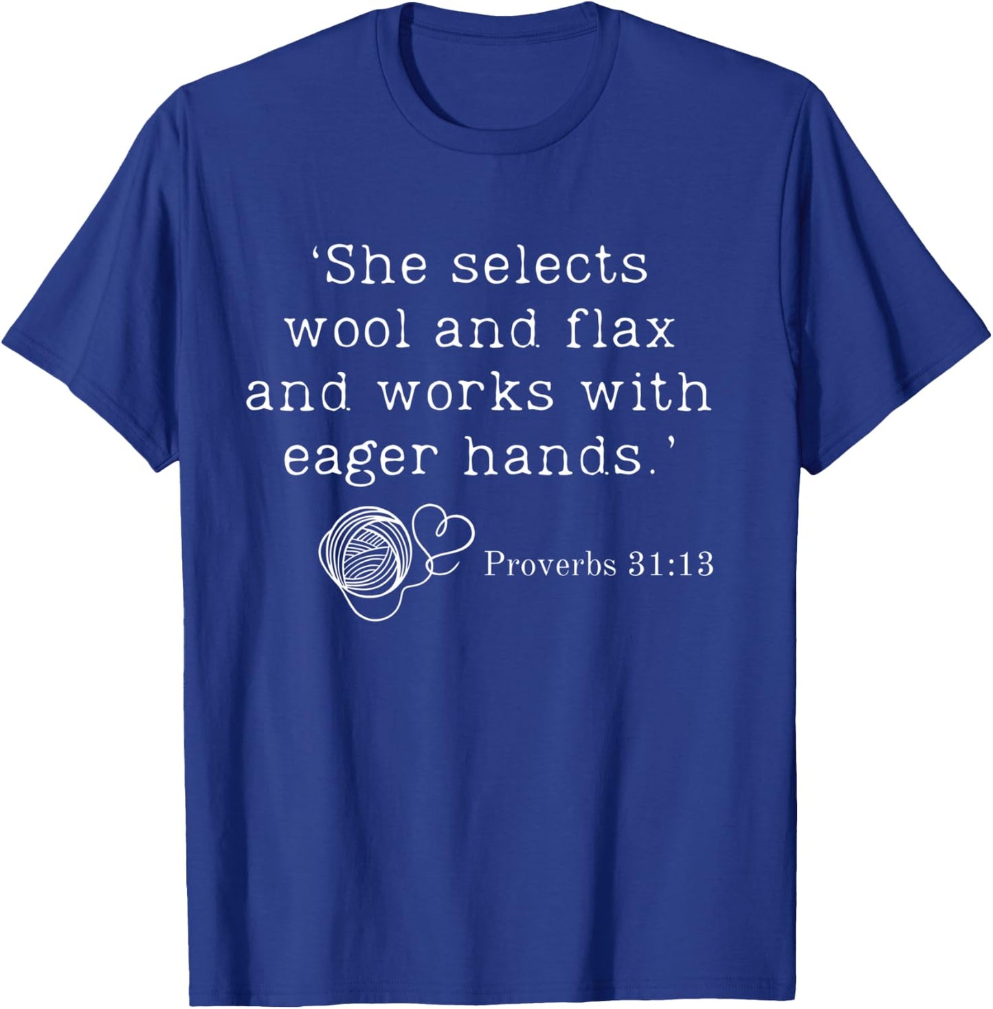 She Selects Wool And Flax And Works With Eager Hands Bible T-Shirt - T-Shirt | Royal