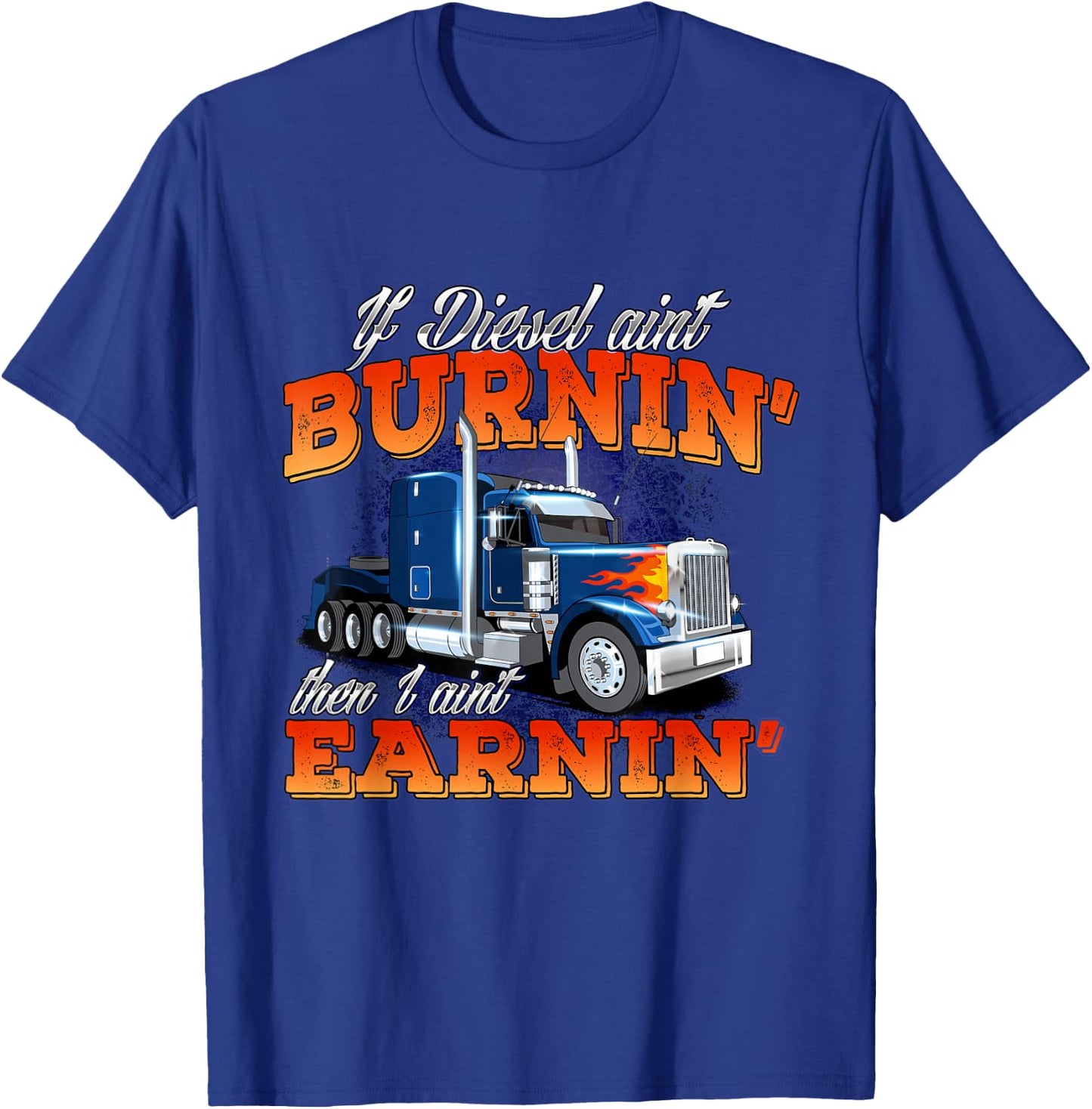 If Diesel Ain't Burnin' - Trucker Semi Truck Driver Trucking T-Shirt - T-Shirt | Royal