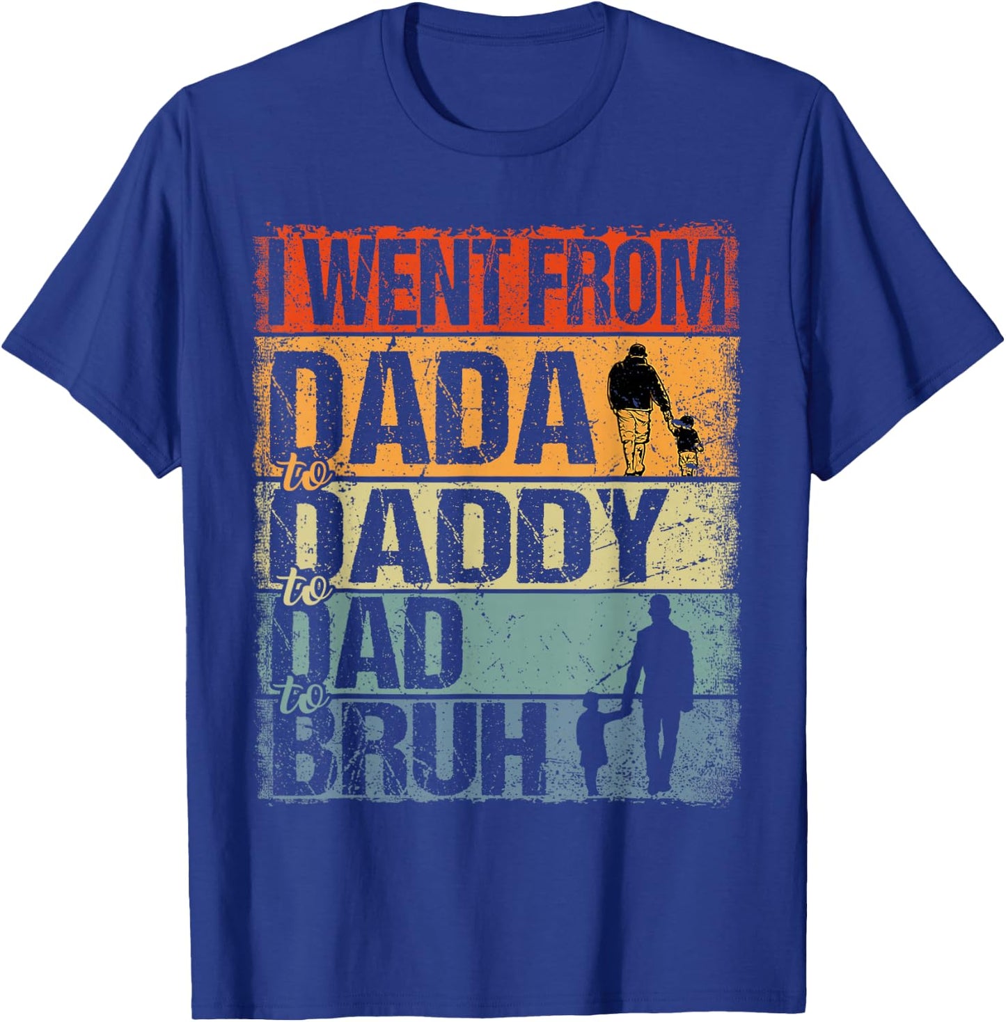 I Went From Dada To Daddy To Dad To Bruh Funny Father's Day T-Shirt - T-Shirt | Royal