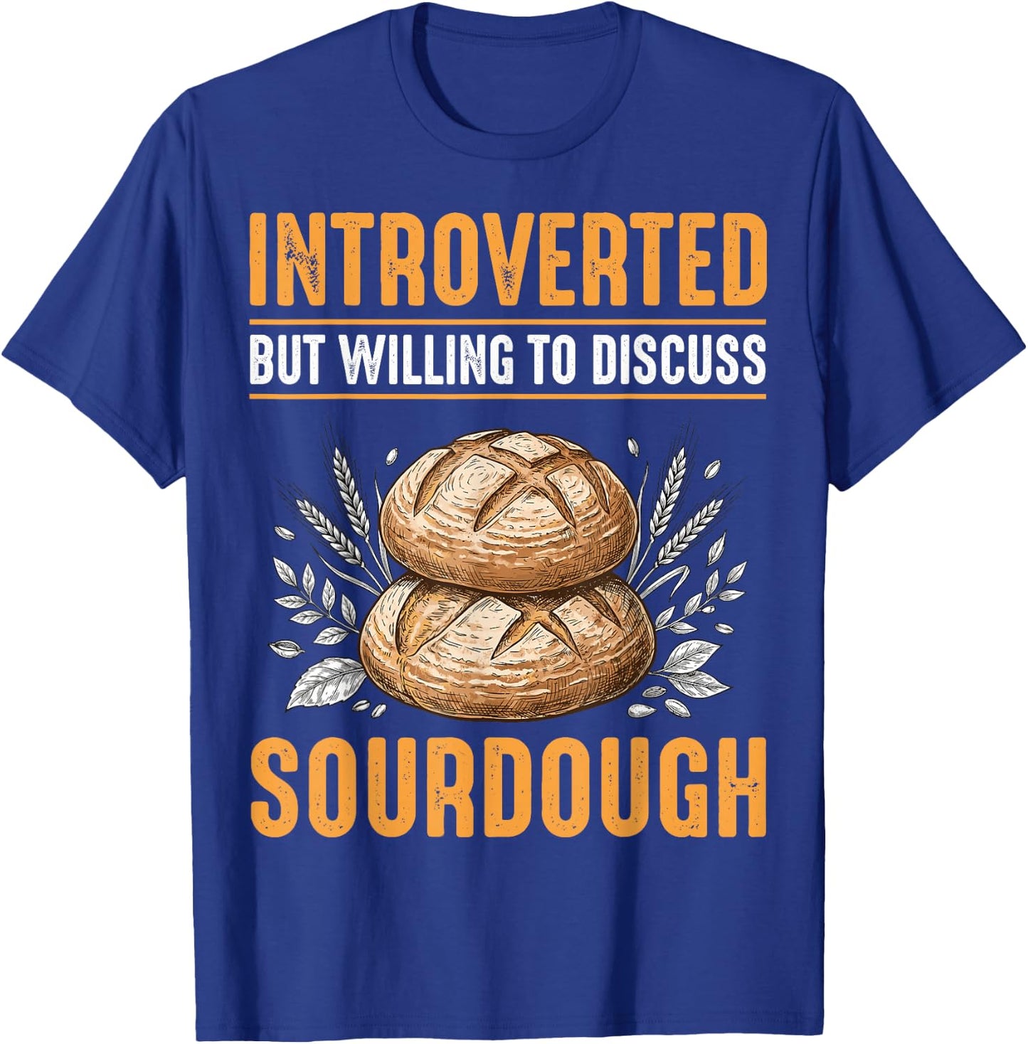 Introverted But Willing to Discuss Sourdough T-Shirt - T-Shirt | Royal