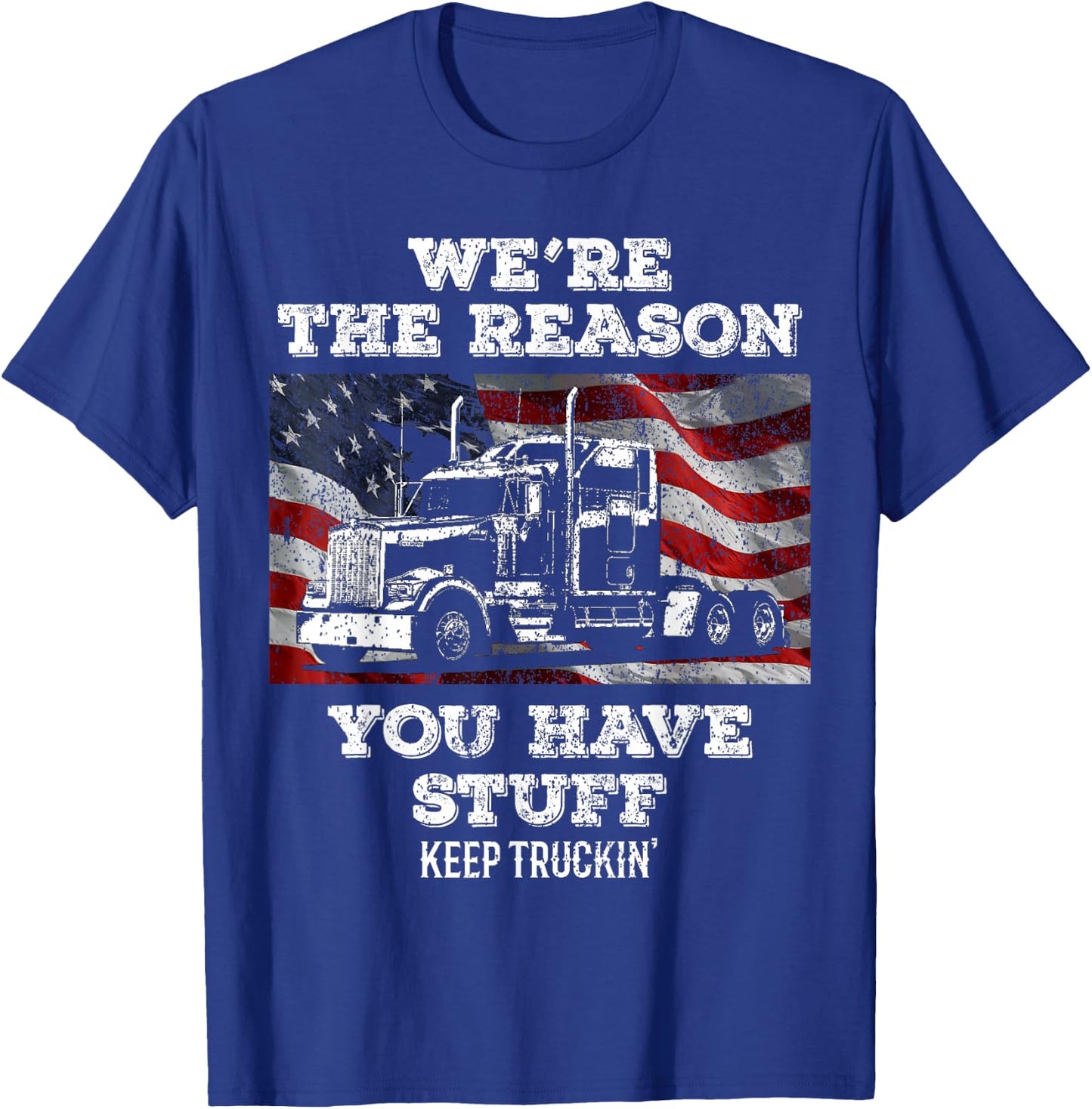 Truck Driver We're the Reason You Have Stuff Semi Trucker T-Shirt - T-Shirt | Royal