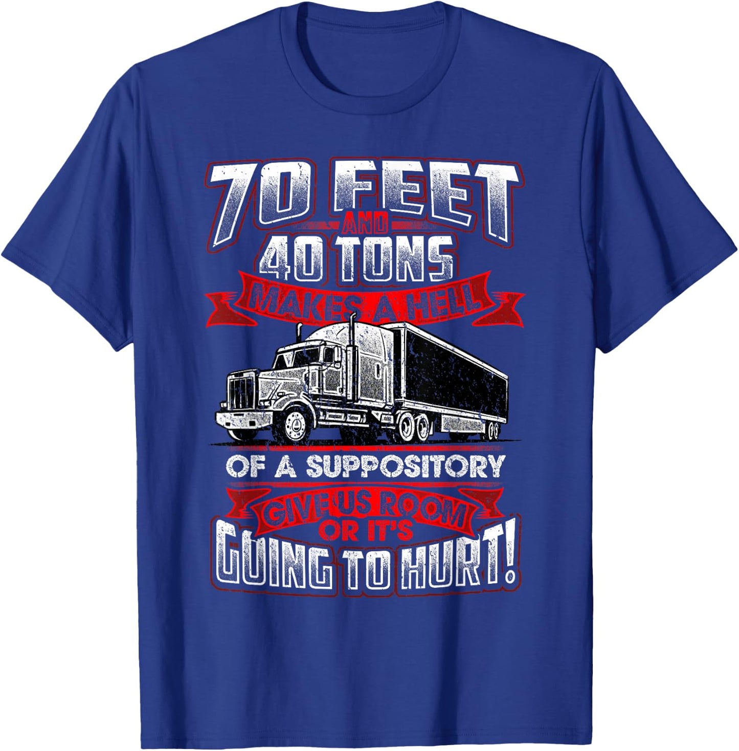 Trucker 70 Feet 40 Ton Power Hell Suppository Truck Driver T-Shirt - T-Shirt | Royal
