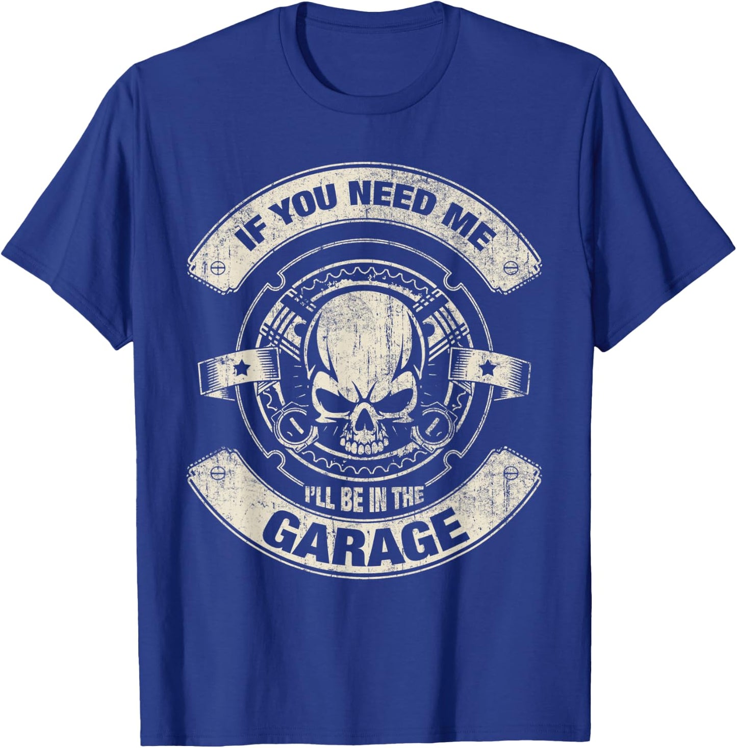 If You Need Me i'll Be in The Garage Funny Work T-Shirt - T-Shirt | Royal