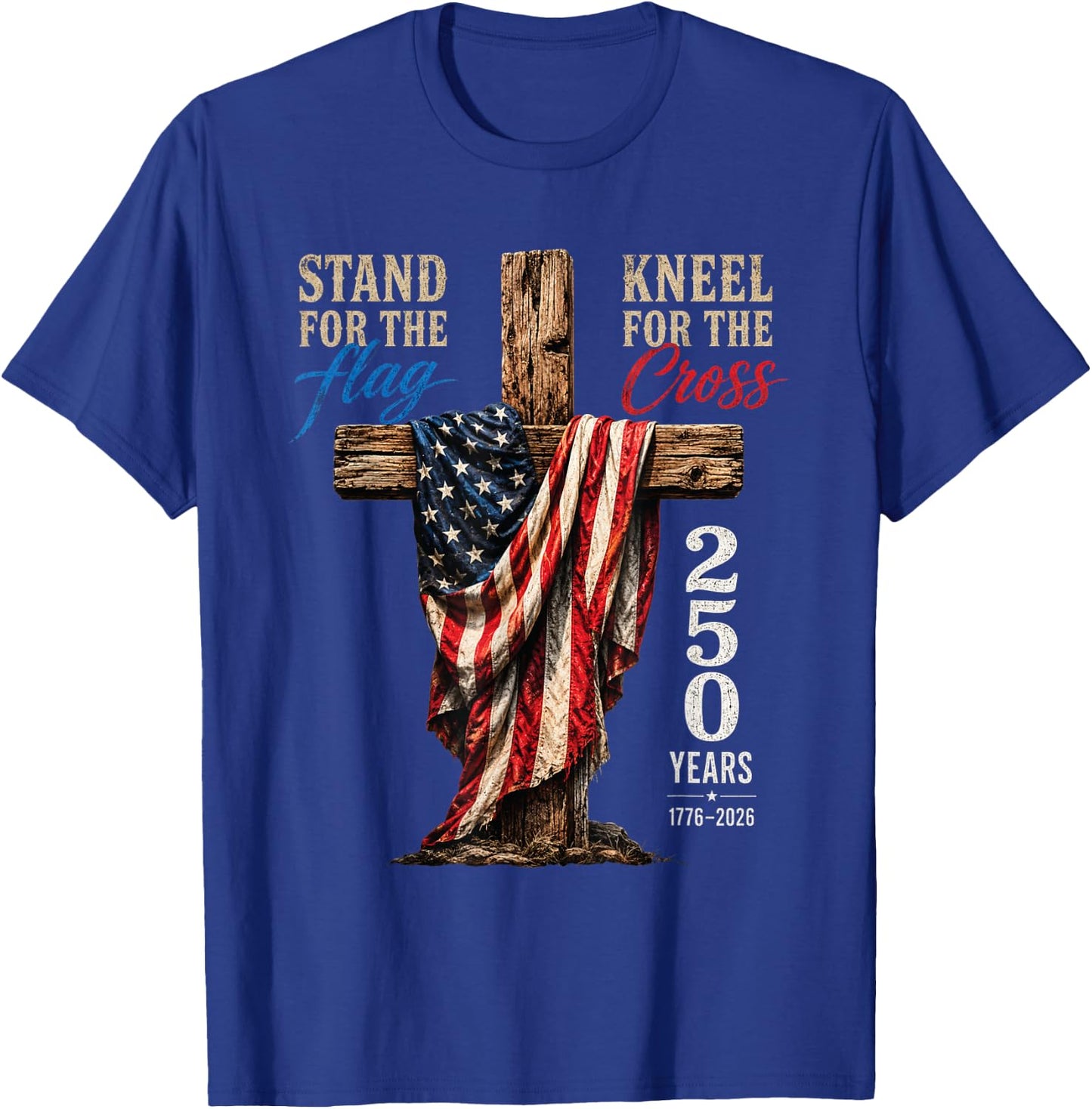 Stand for Flag Kneel for Cross 250 Years Vintage Retro USA T-Shirt - T-Shirt | Royal