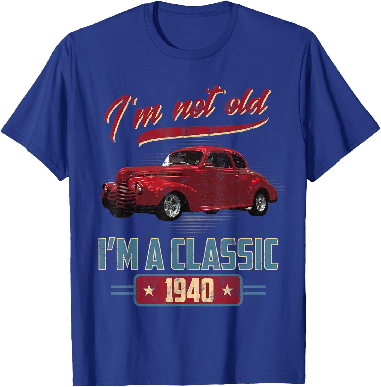 I’m Not Old I’m A Classic 1940 Vintage American Classic Car T-Shirt - T-Shirt | Royal