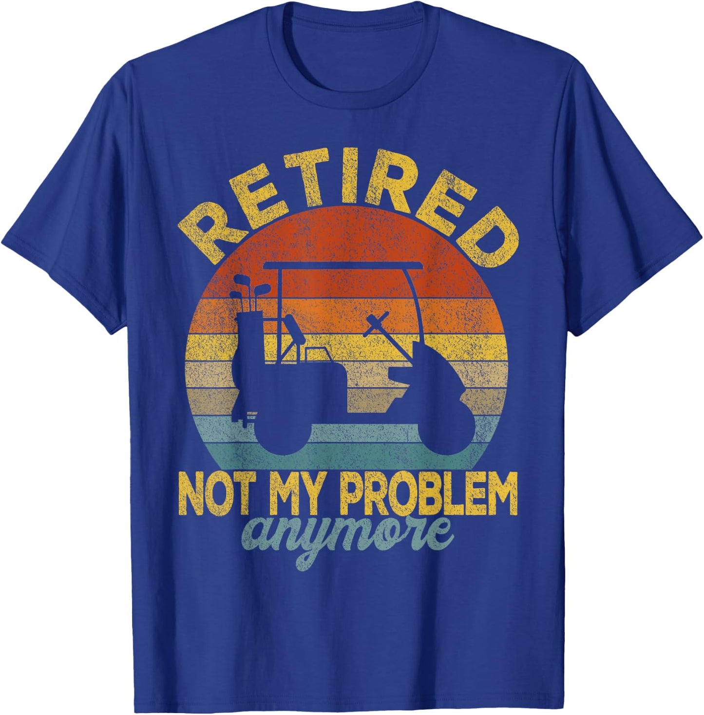 Funny Retired Not My Problem Anymore Golf Retired 2022 Retro T-Shirt - T-Shirt | Royal