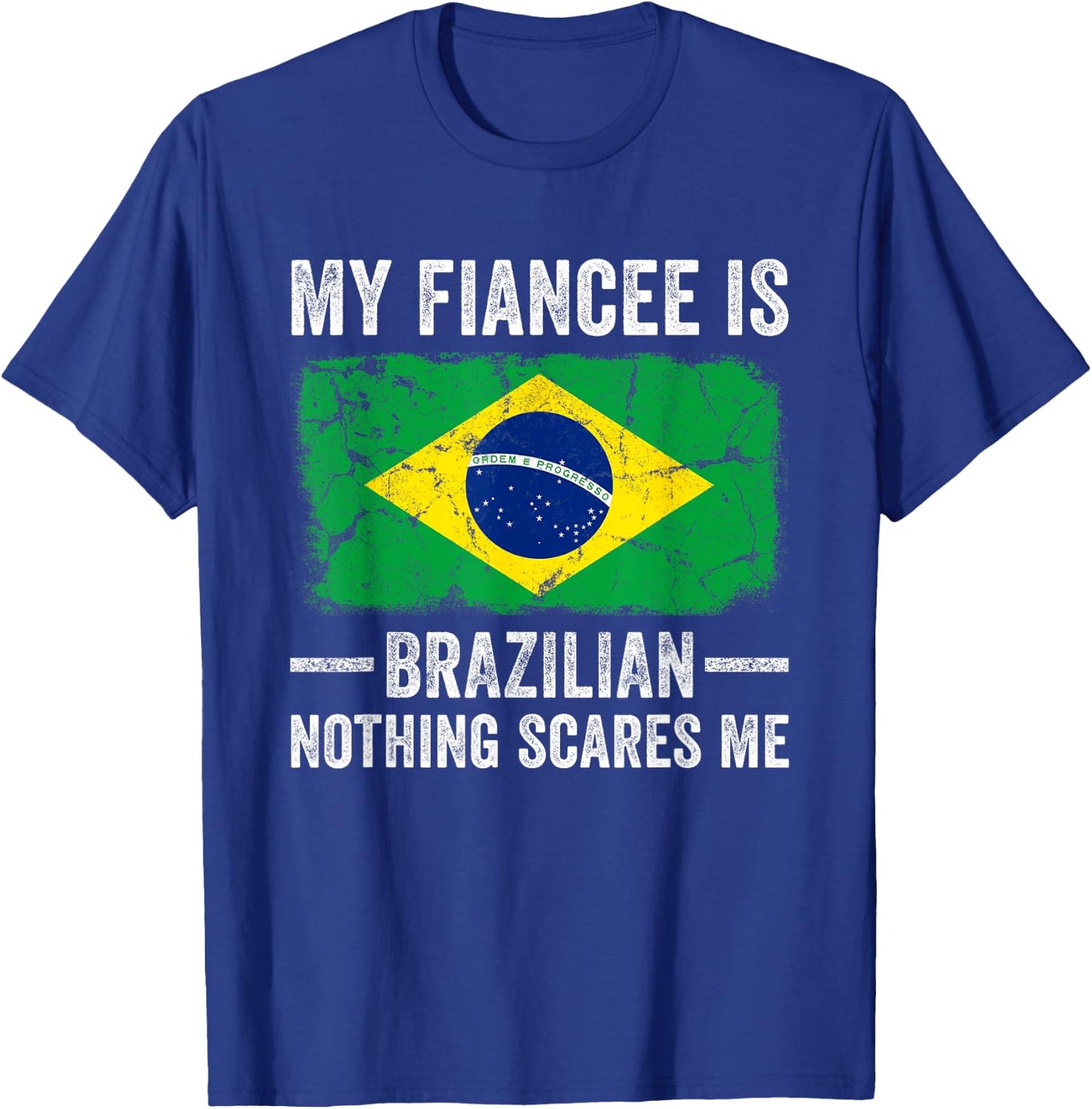 My Fiancee is Brazilian Nothing Scares Me Funny Fiance T-Shirt - T-Shirt | Royal