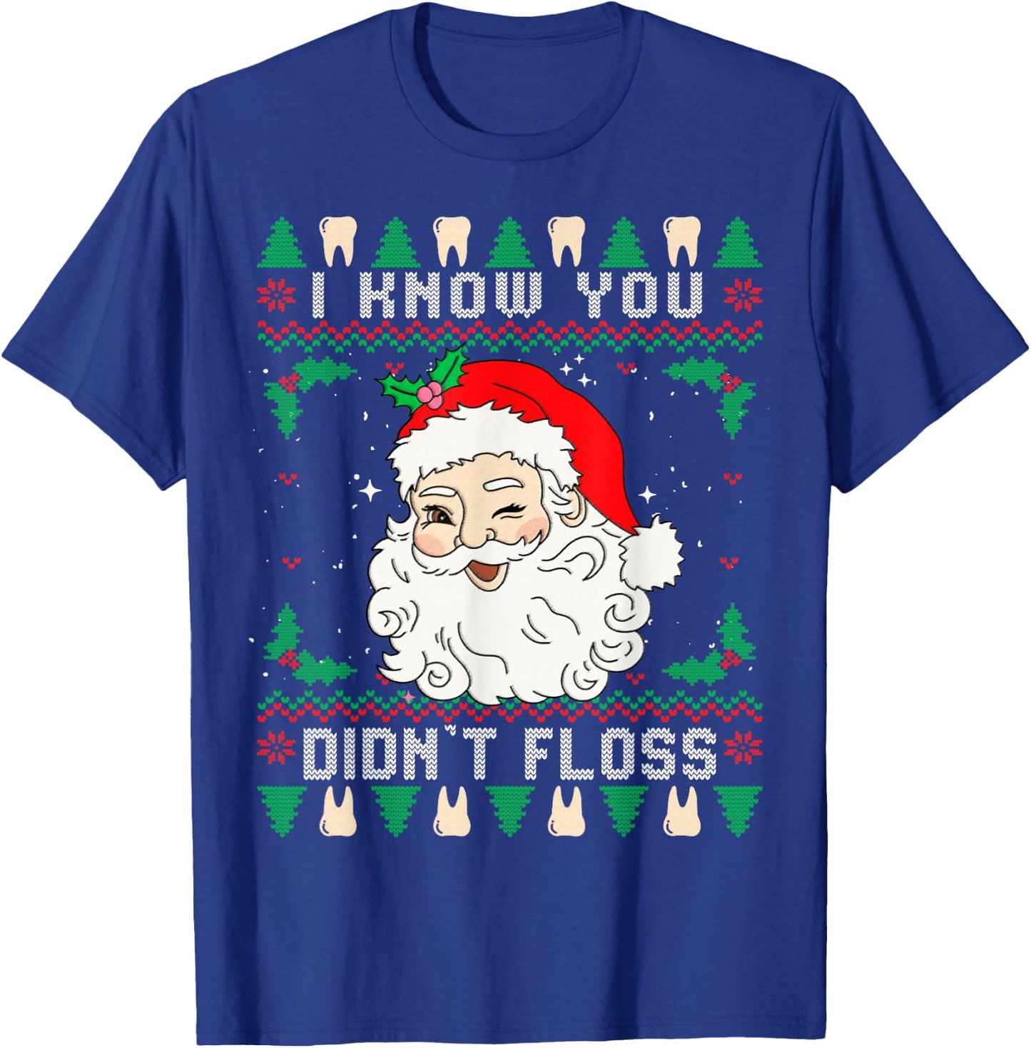 I Know You Didn't Floss Dentist Dental Ugly Christmas T-Shirt - T-Shirt | Royal