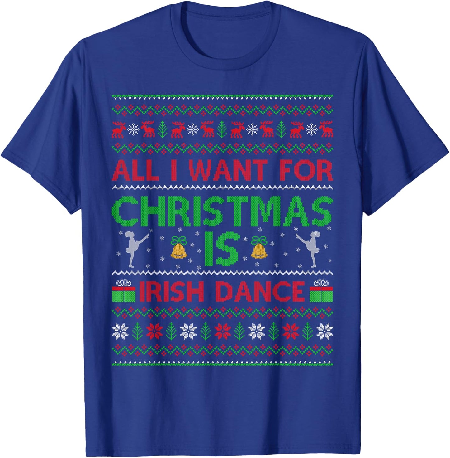 Funny All I Want For Christmas is Ugly Irish Dance Christmas T-Shirt - T-Shirt | Royal
