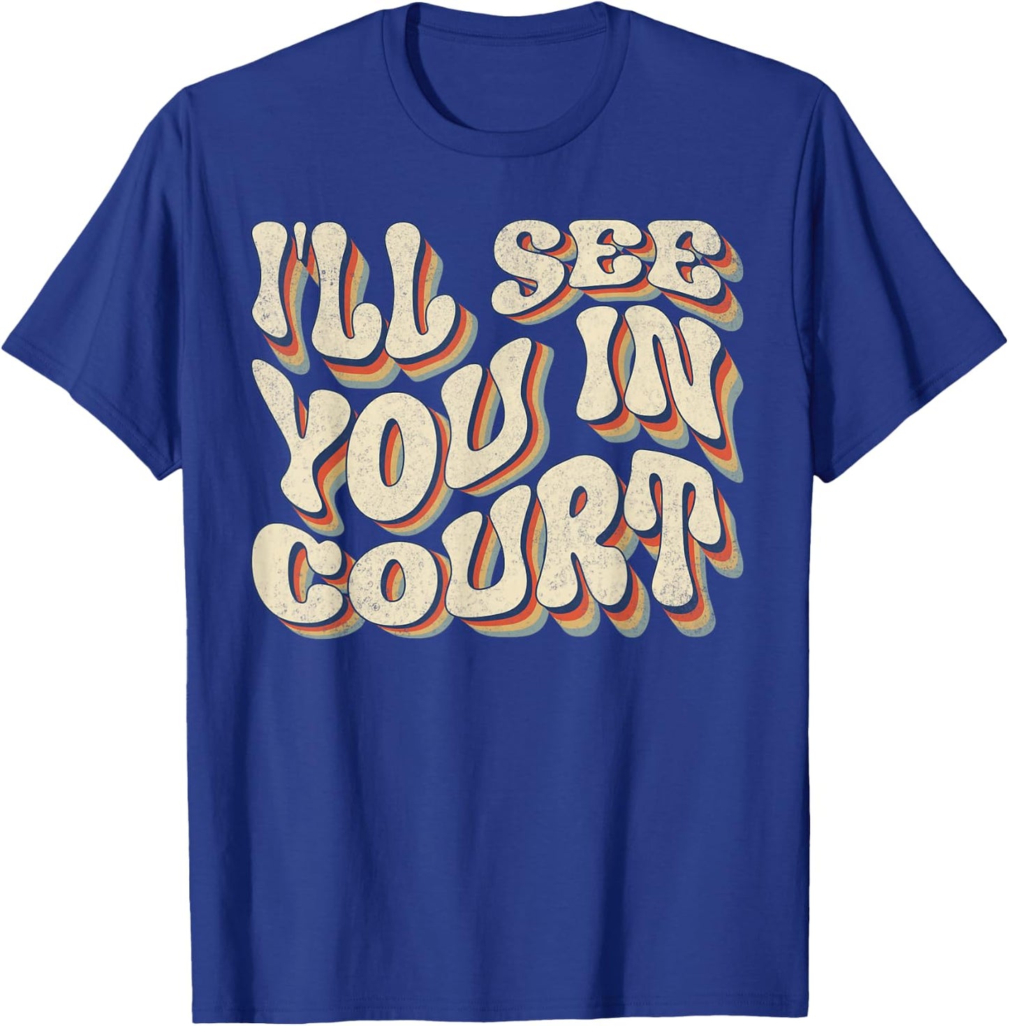 I'll See You In Court Shirt Vintage Retro Funny Sarcastic T-Shirt - T-Shirt | Royal