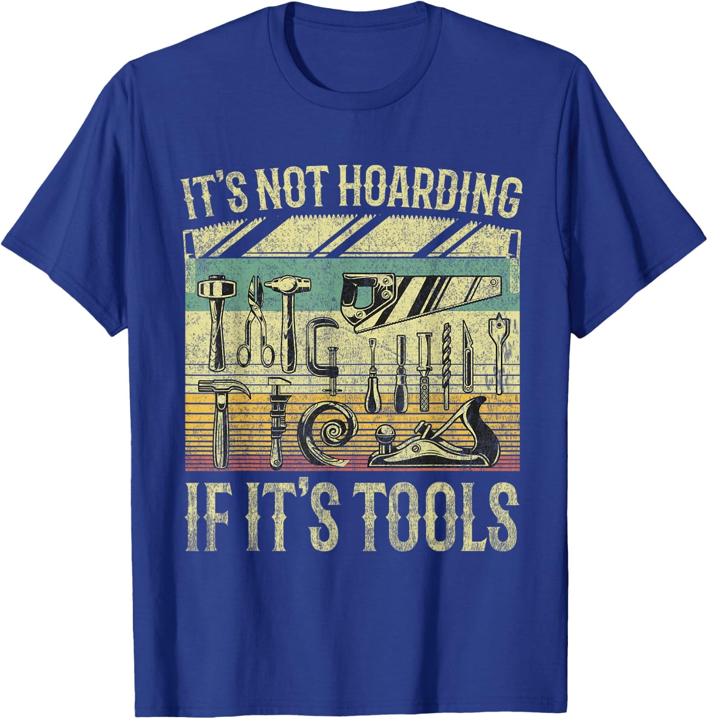 It's Not Hoarding If It's Tools Funny Woodworker Collector T-Shirt - T-Shirt | Royal