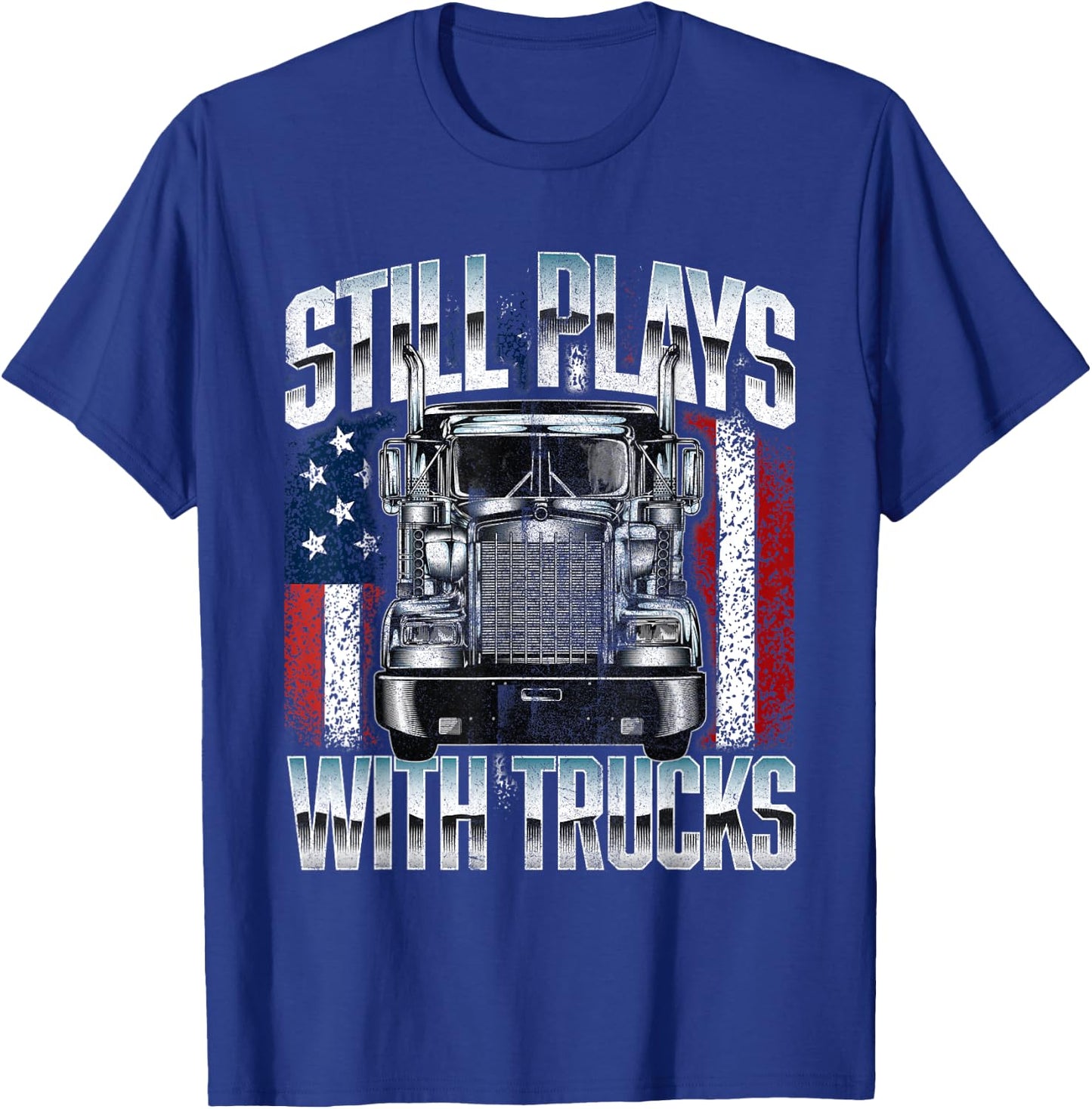 Still Plays With Trucks - Semi Truck Driver Trucking Trucker T-Shirt - T-Shirt | Royal