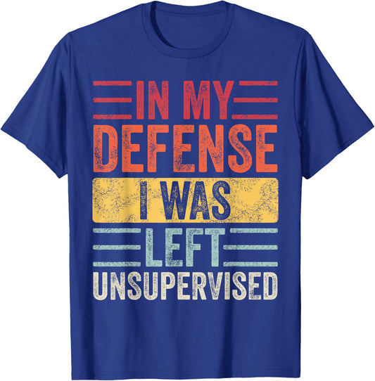 In My Defense I Was Left Unsupervised | Funny Retro Vintage T-Shirt - T-Shirt | Royal