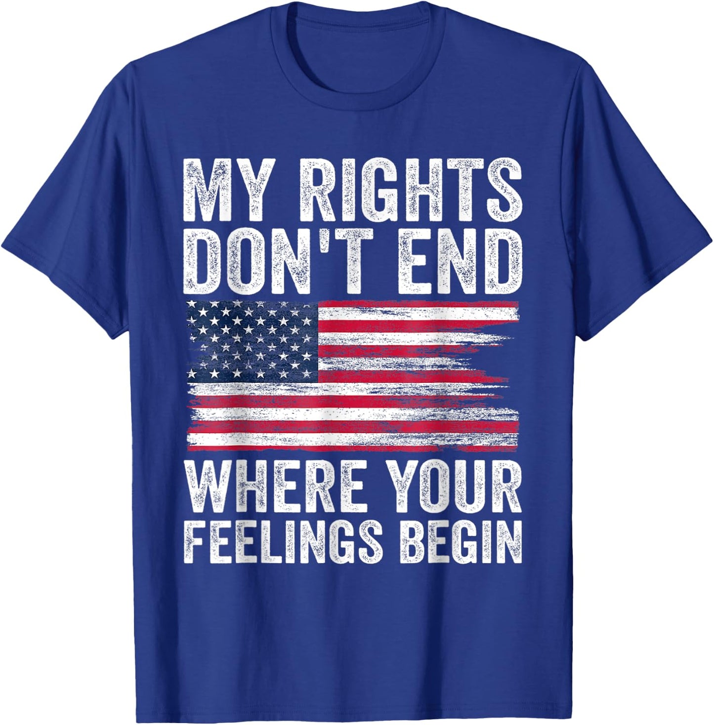 My Rights Don't End Where Your Feelings Begin T-Shirt - T-Shirt | Royal
