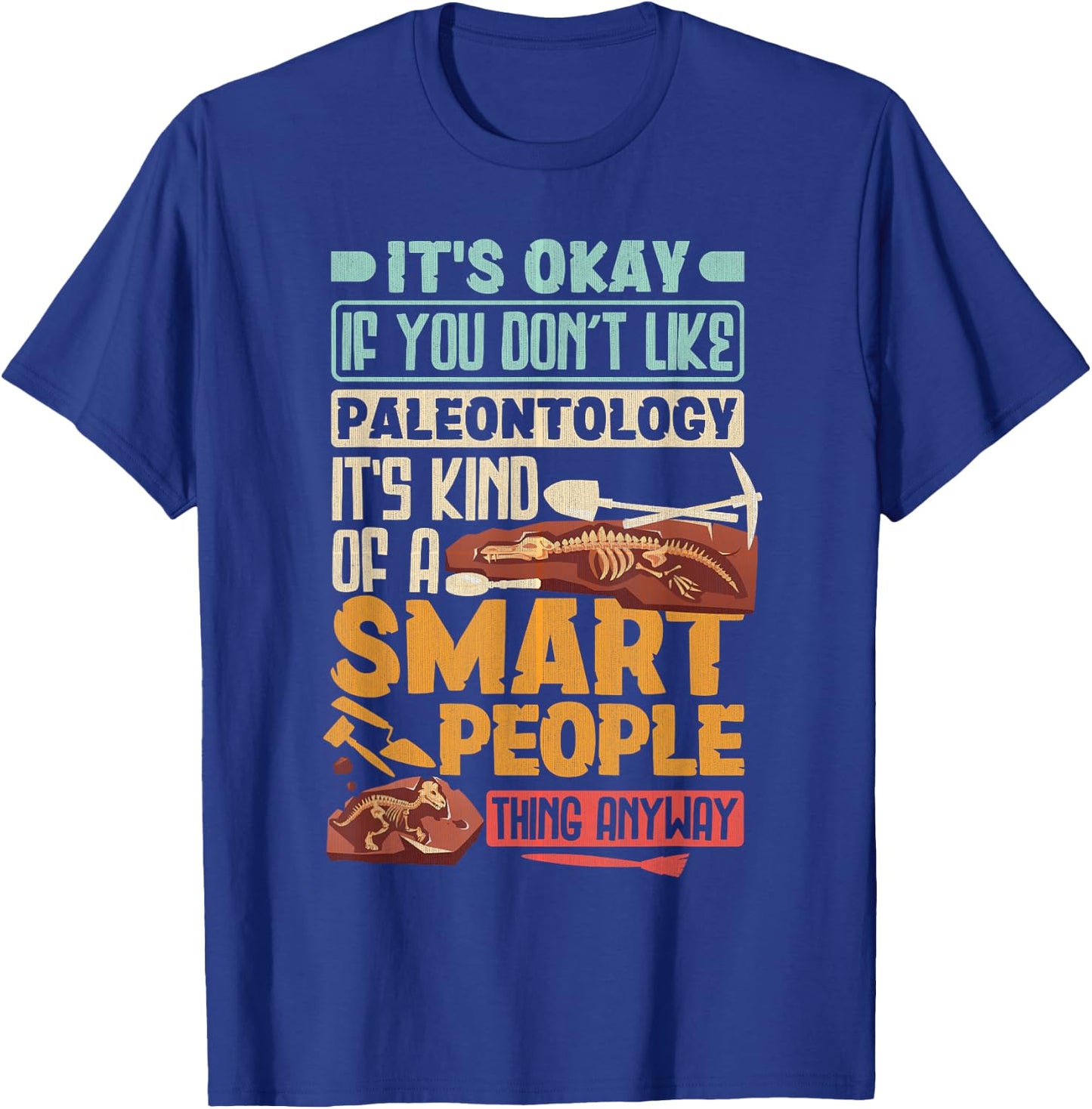 Paleontologist It's Okay If You Dont Like Paleontology T-Shirt - T-Shirt | Royal