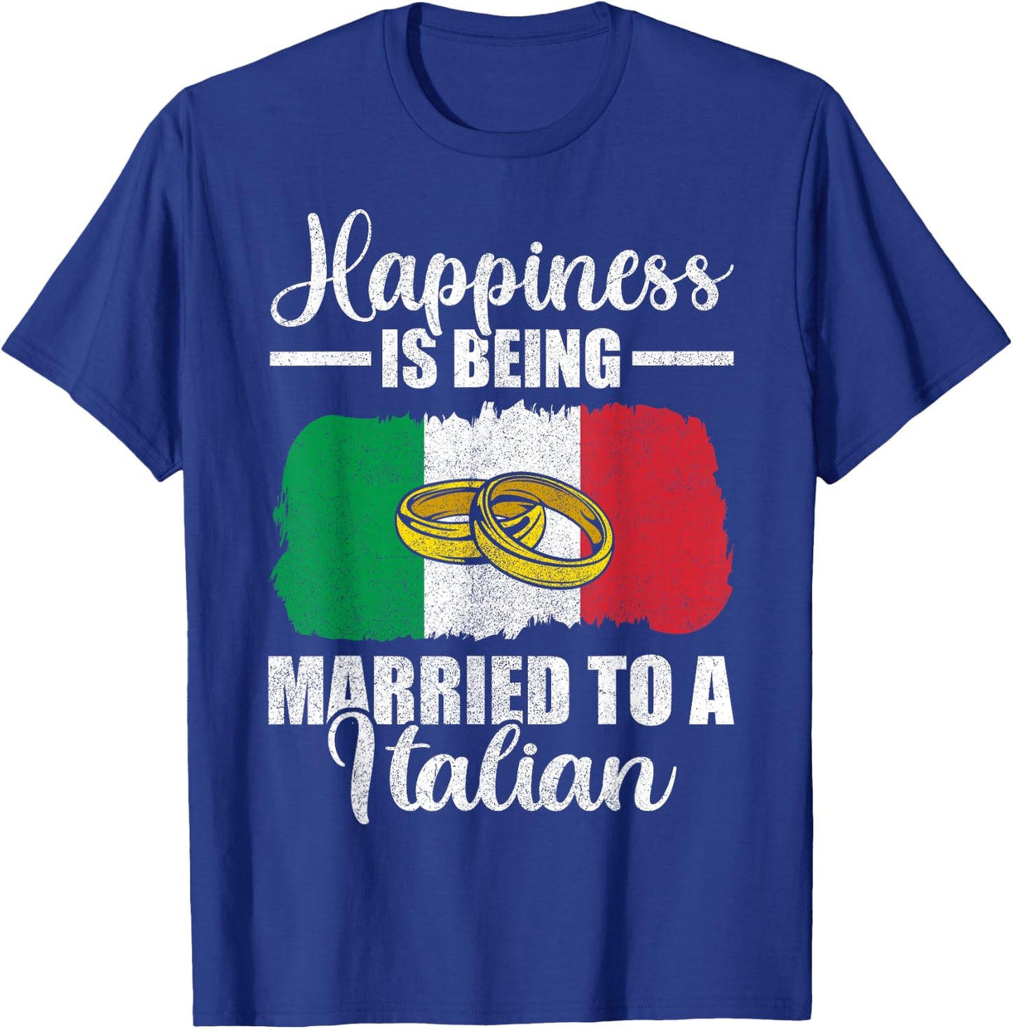 Happiness Is Being Married To An Italian Wedding Men Women T-Shirt - T-Shirt | Royal
