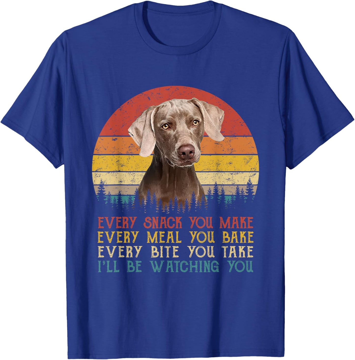 Every Snack You Make Dog Shirt Dog Mom Dad Weimaraner T-Shirt - T-Shirt | Royal