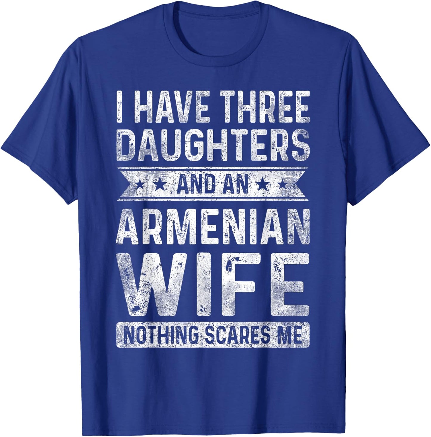 I Have Three Daughters And An Armenian Wife Husband Gift T-Shirt - T-Shirt | Royal