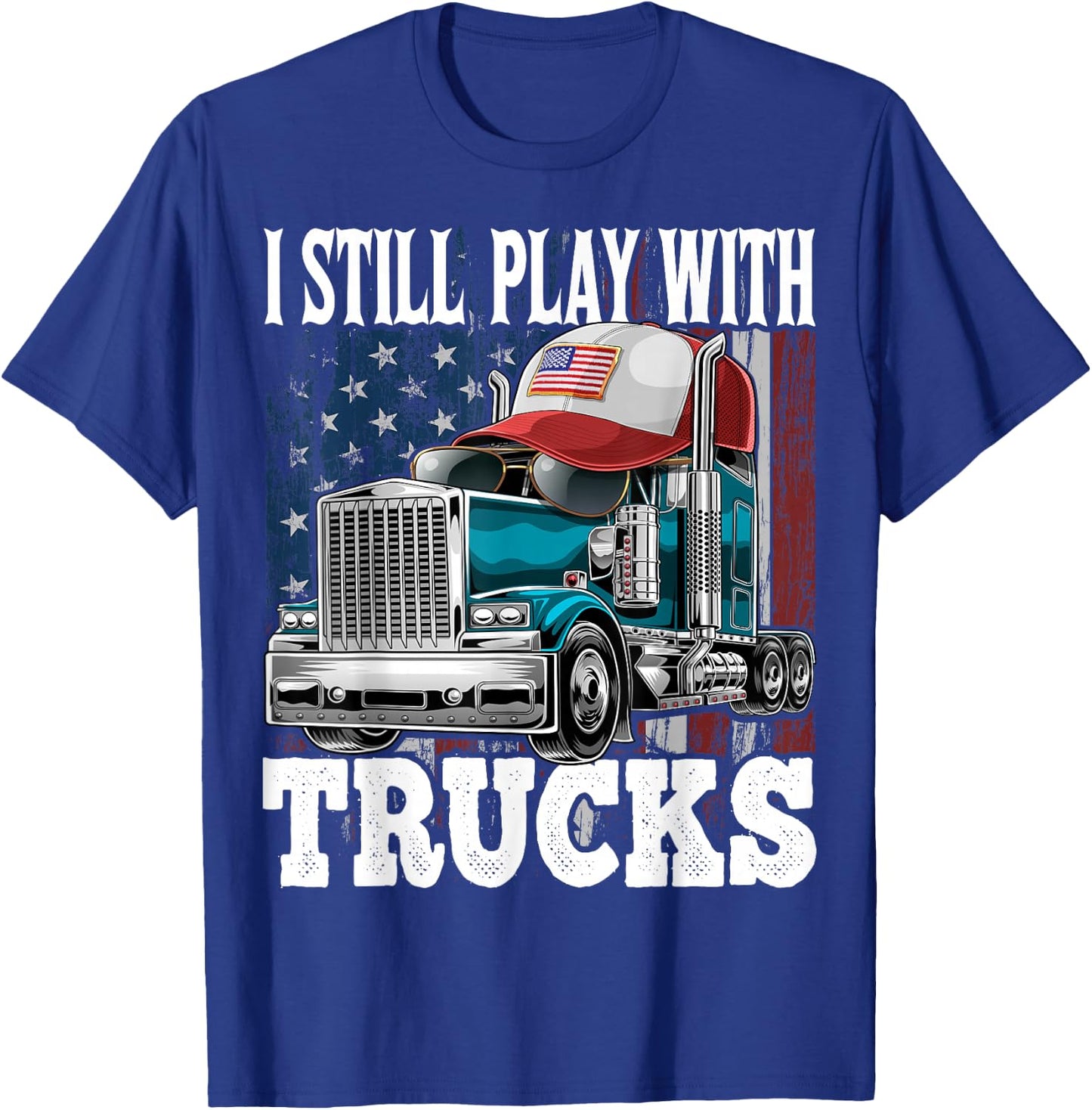I Still Play with Trucks American Flag Trucker Shirt Gift T-Shirt - T-Shirt | Royal