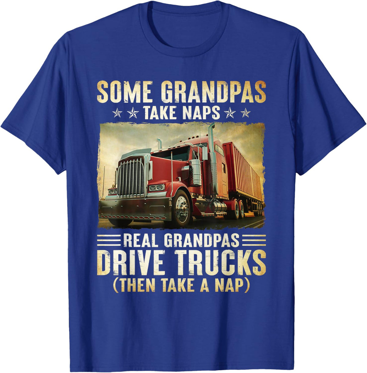 Truckers Some Grandpas Take Naps Real Grandpas Drive Trucks T-Shirt - T-Shirt | Royal