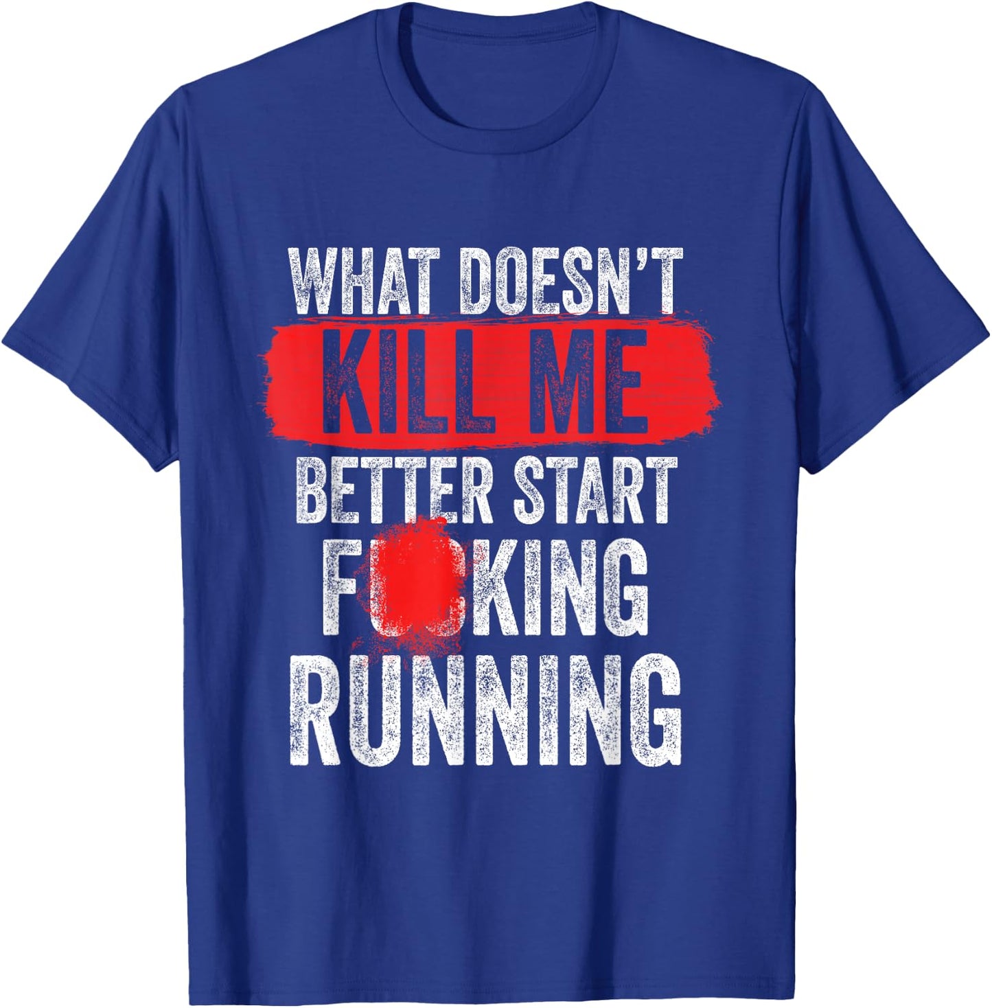 What Doesn't Kill Me Better Start Running Funny T-Shirt - T-Shirt | Royal