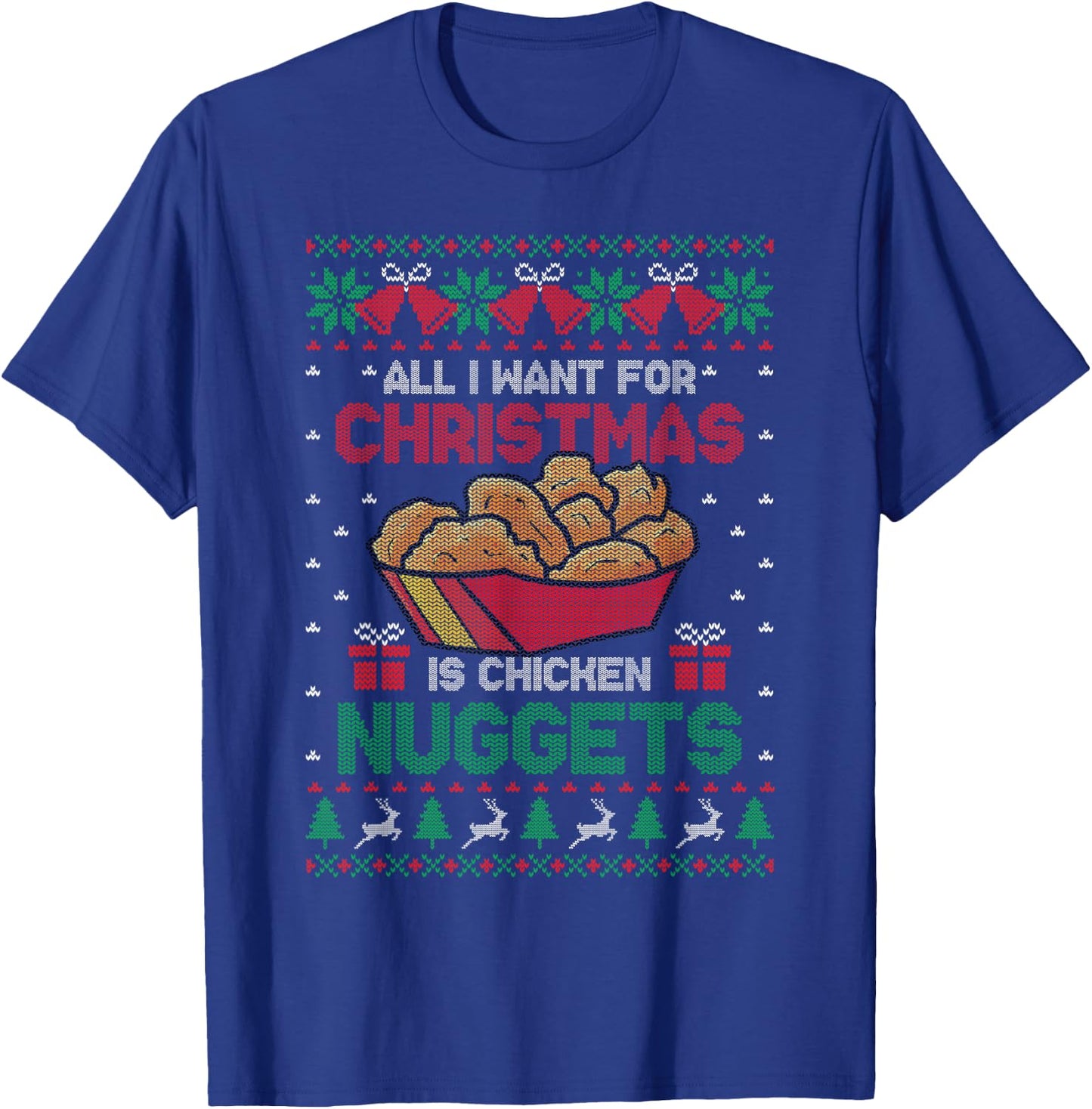 All I Want For Christmas Is Chicken Nuggets Ugly Sweater T-Shirt - T-Shirt | Royal