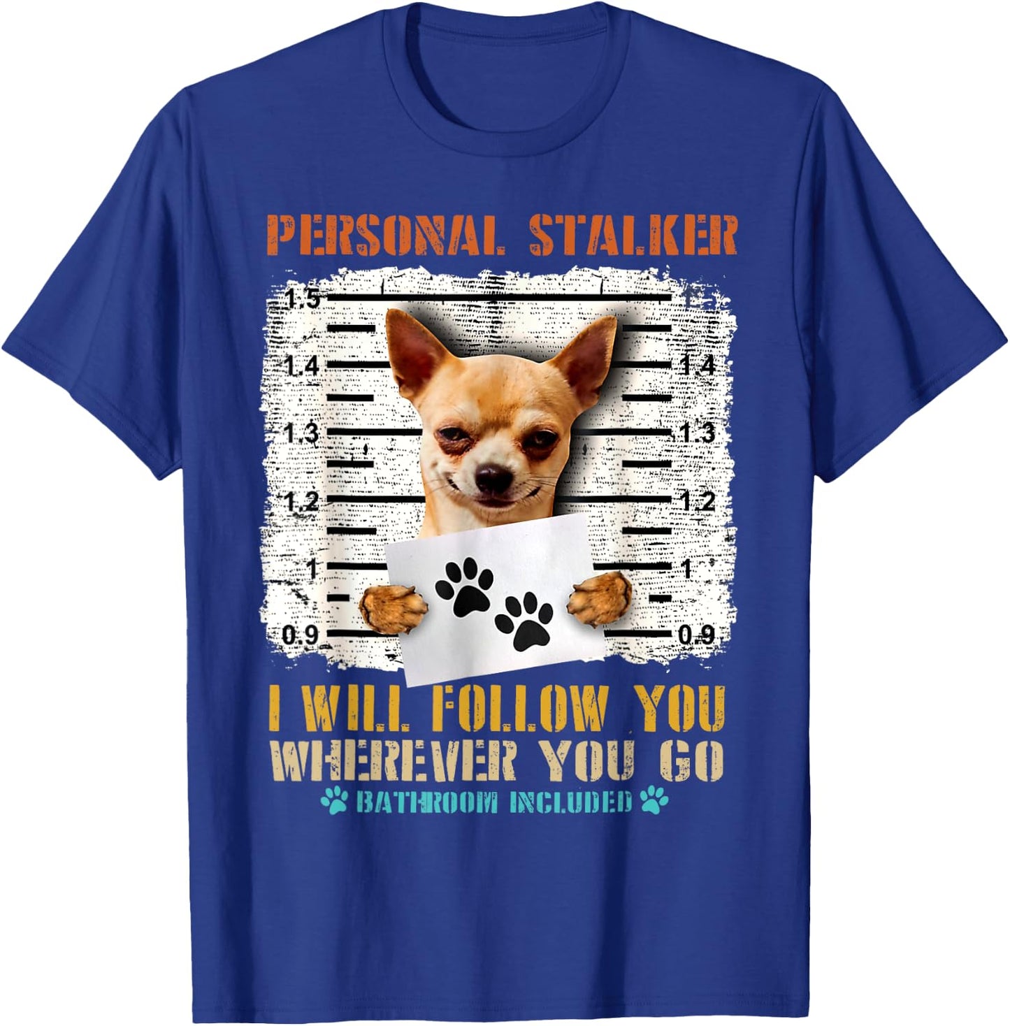 Personal Stalker Chihuahua Dog Arrested Jail Funny Vintage Men Women T-Shirt - T-Shirt | Royal