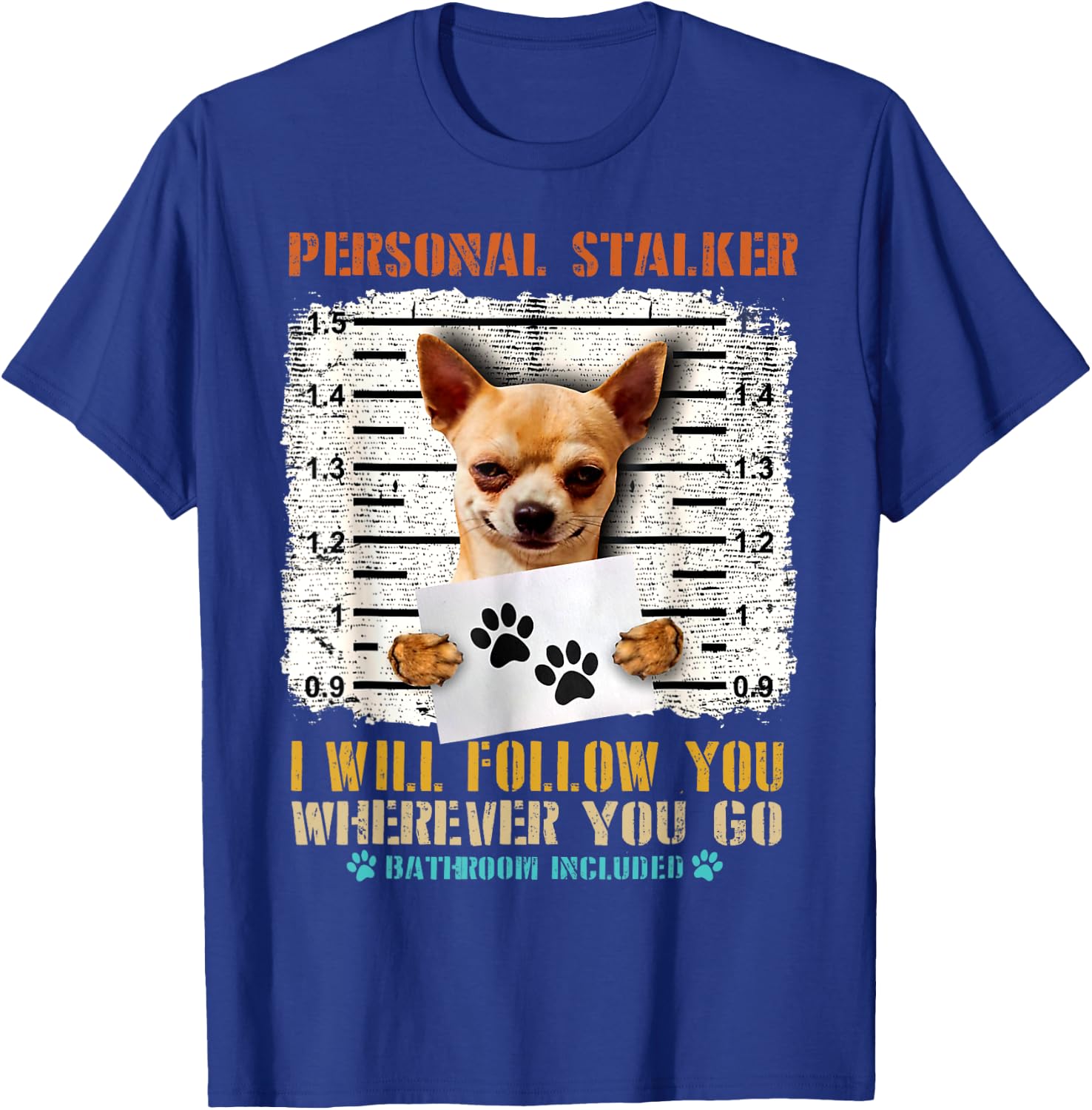 Personal Stalker Chihuahua Dog Arrested Jail Funny Vintage Men Women T-Shirt - T-Shirt | Royal