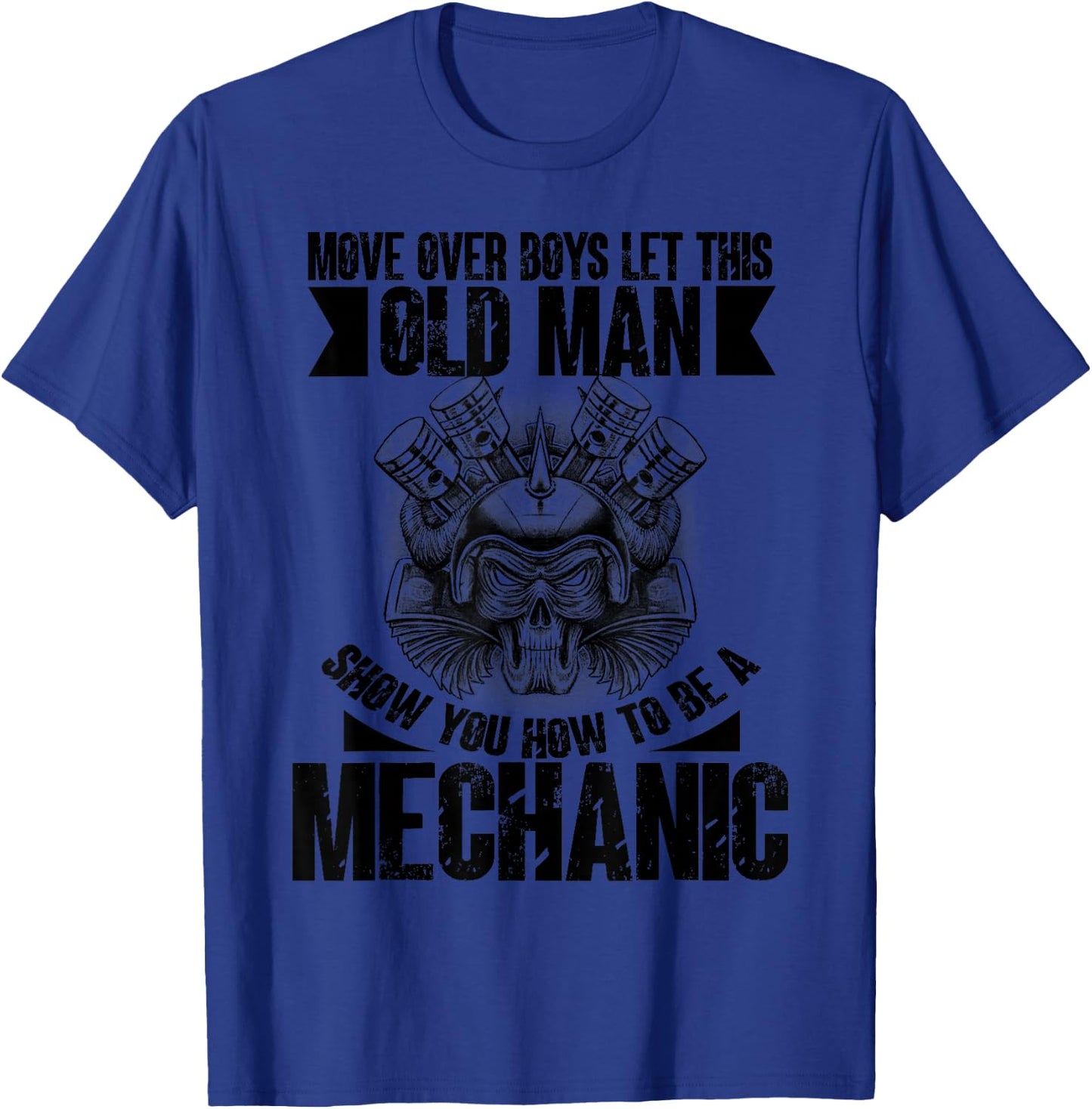 Move Over Boys Let This Old Man Show You To Be A Mechanic T-Shirt - T-Shirt | Royal
