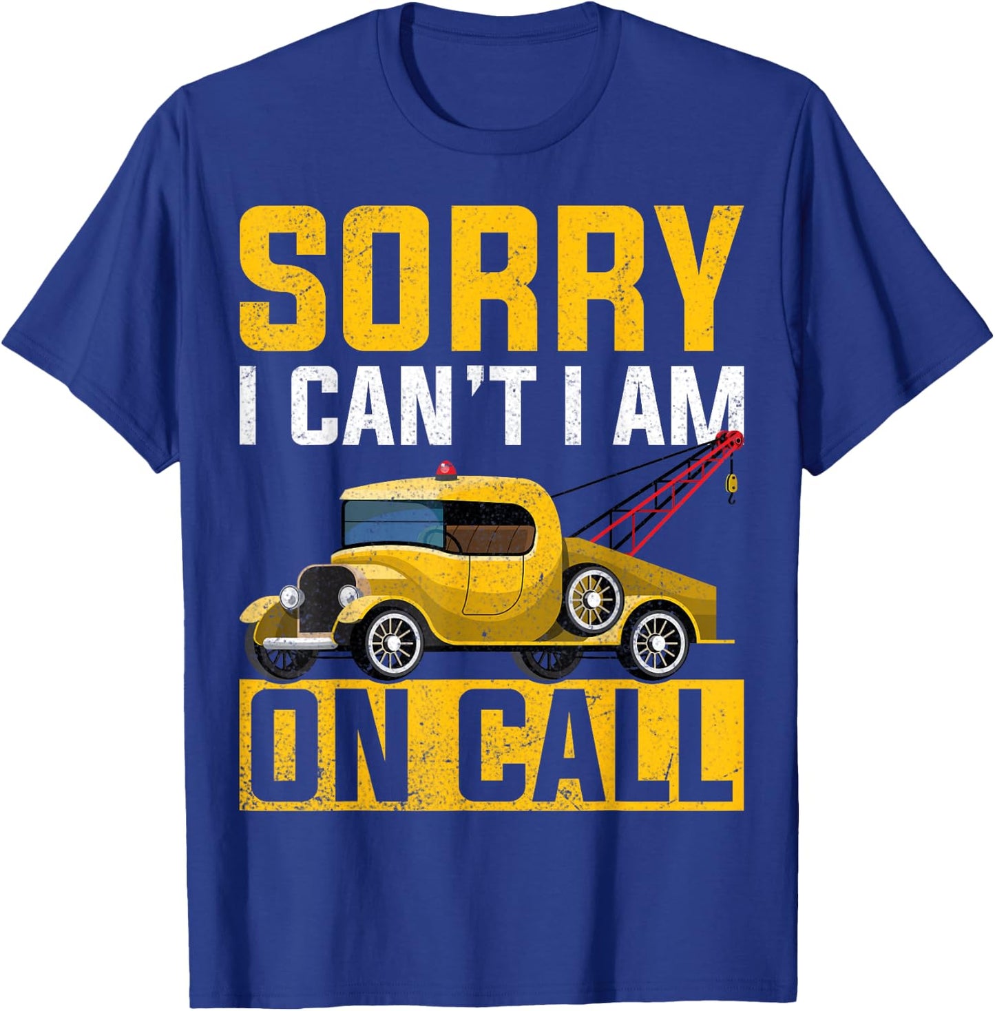 Sorry I Can't I'm on Call - Tow Truck Towing Driver Gifts T-Shirt - T-Shirt | Royal