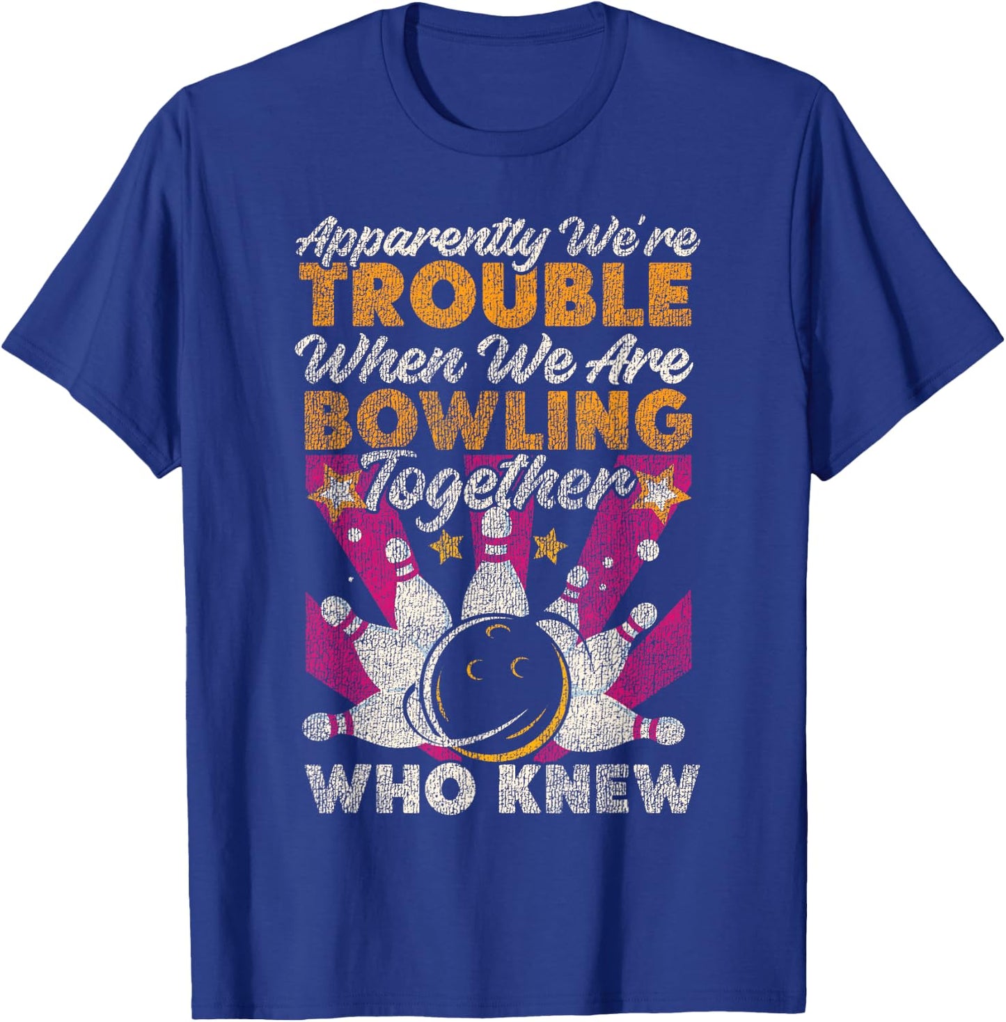 Funny Bowling Friends Besties Buddies Apparently We're T-Shirt - T-Shirt | Royal