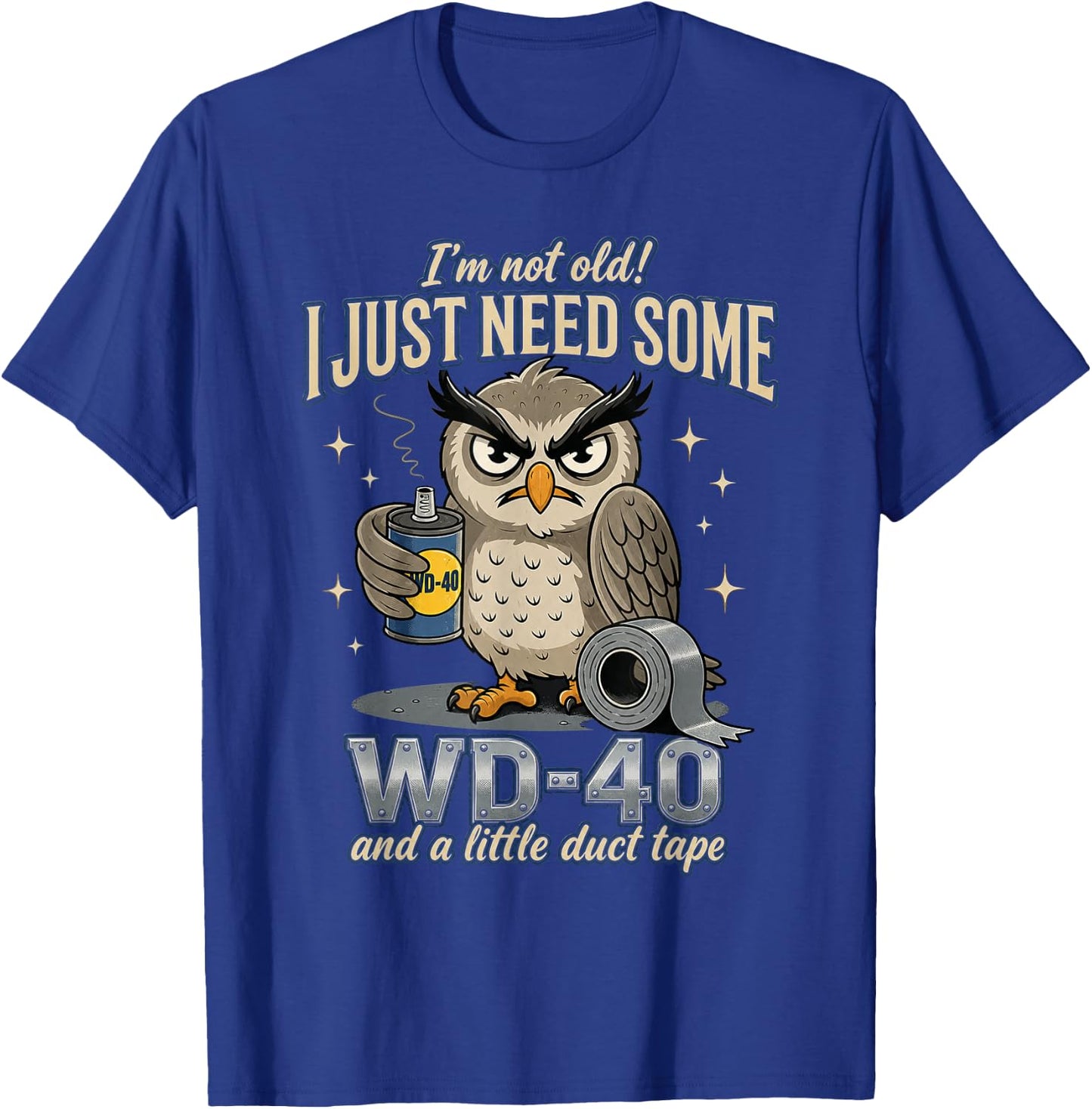 Owl I'm Not Old I Just Need Some WD-40 & A Little Duct Tape T-Shirt - T-Shirt | Royal