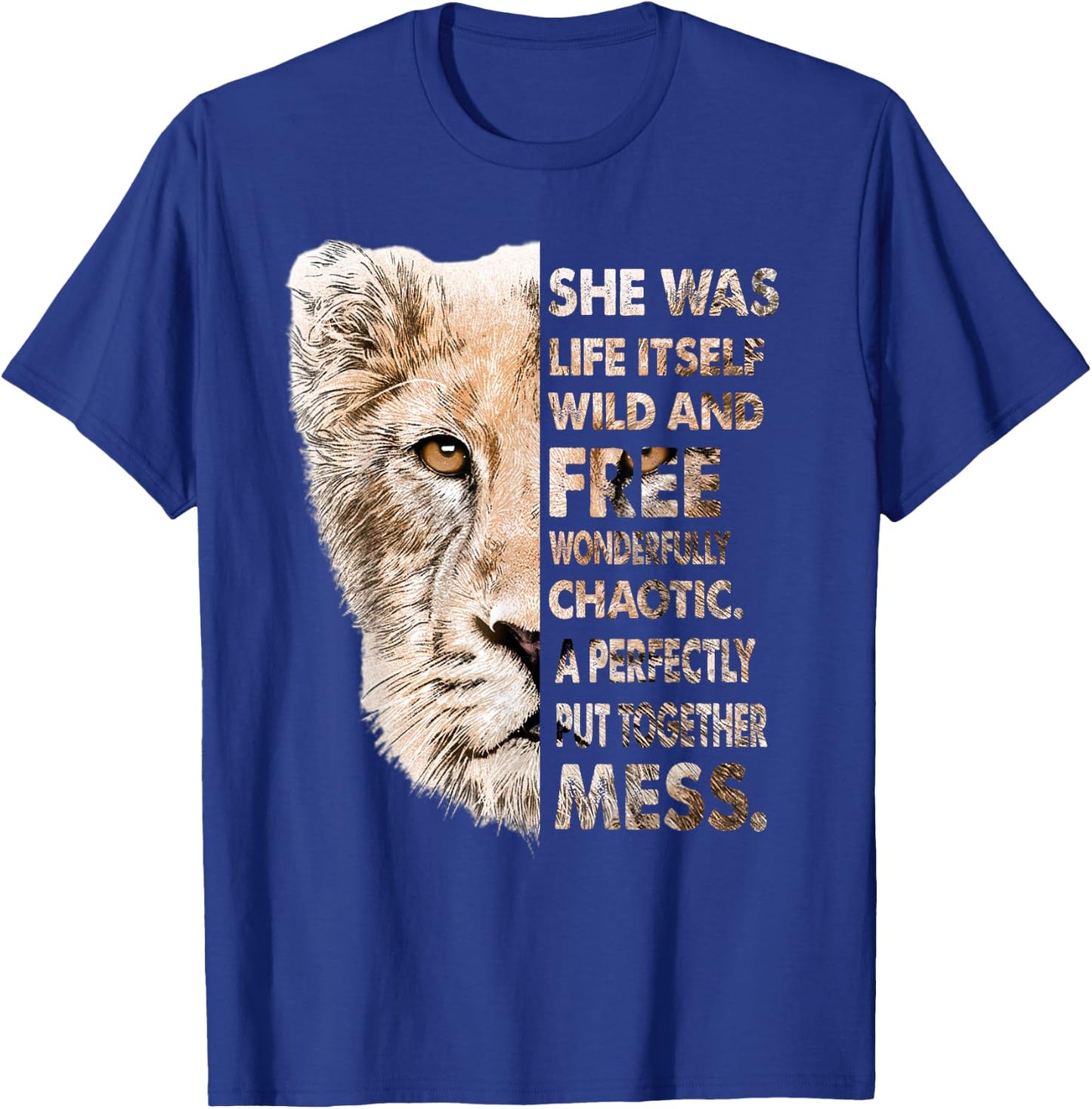 She Was Life Itself Wild And Free Lioness T-Shirt - T-Shirt | Royal