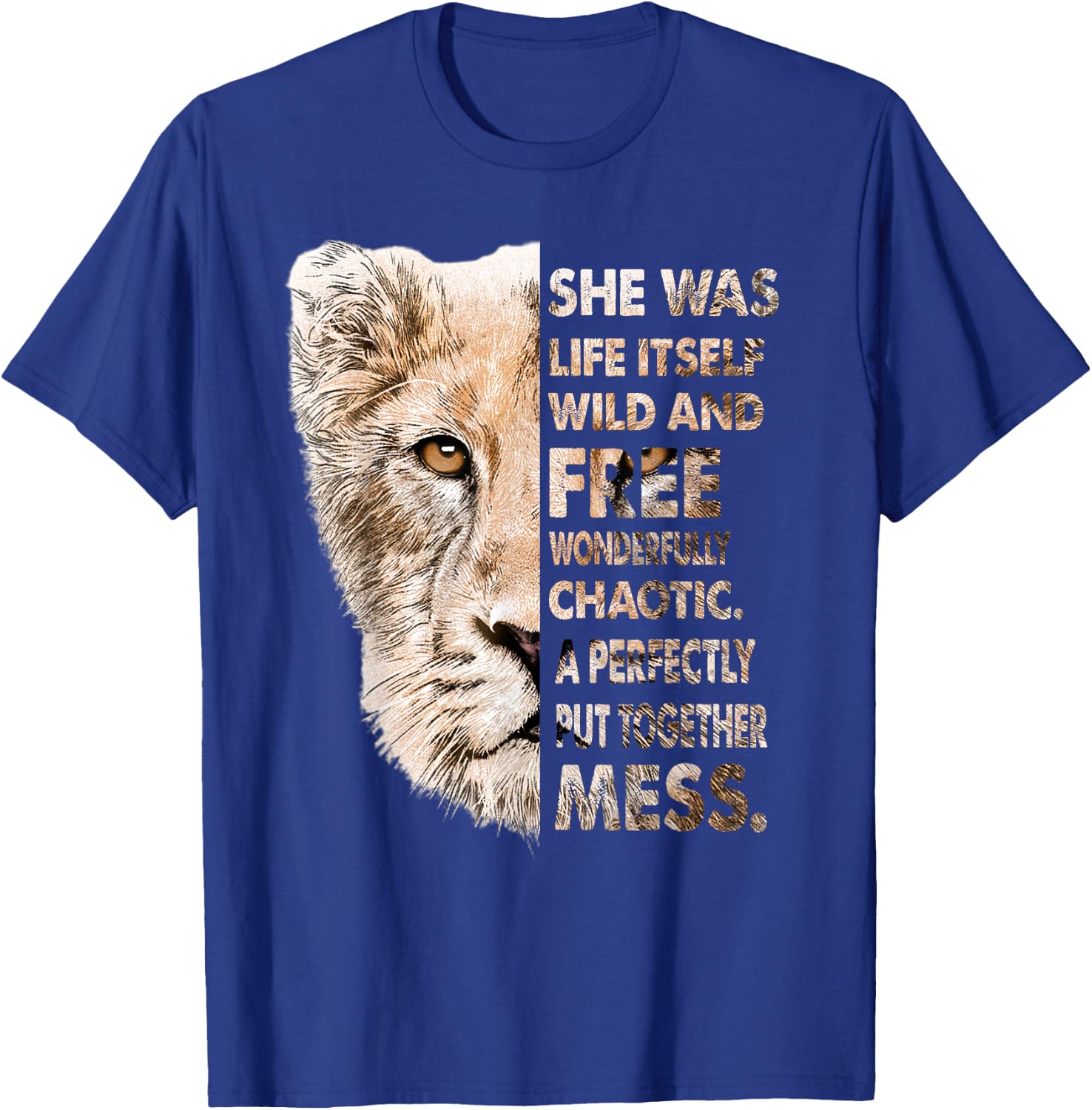 She Was Life Itself Wild And Free Lioness T-Shirt - T-Shirt | Royal