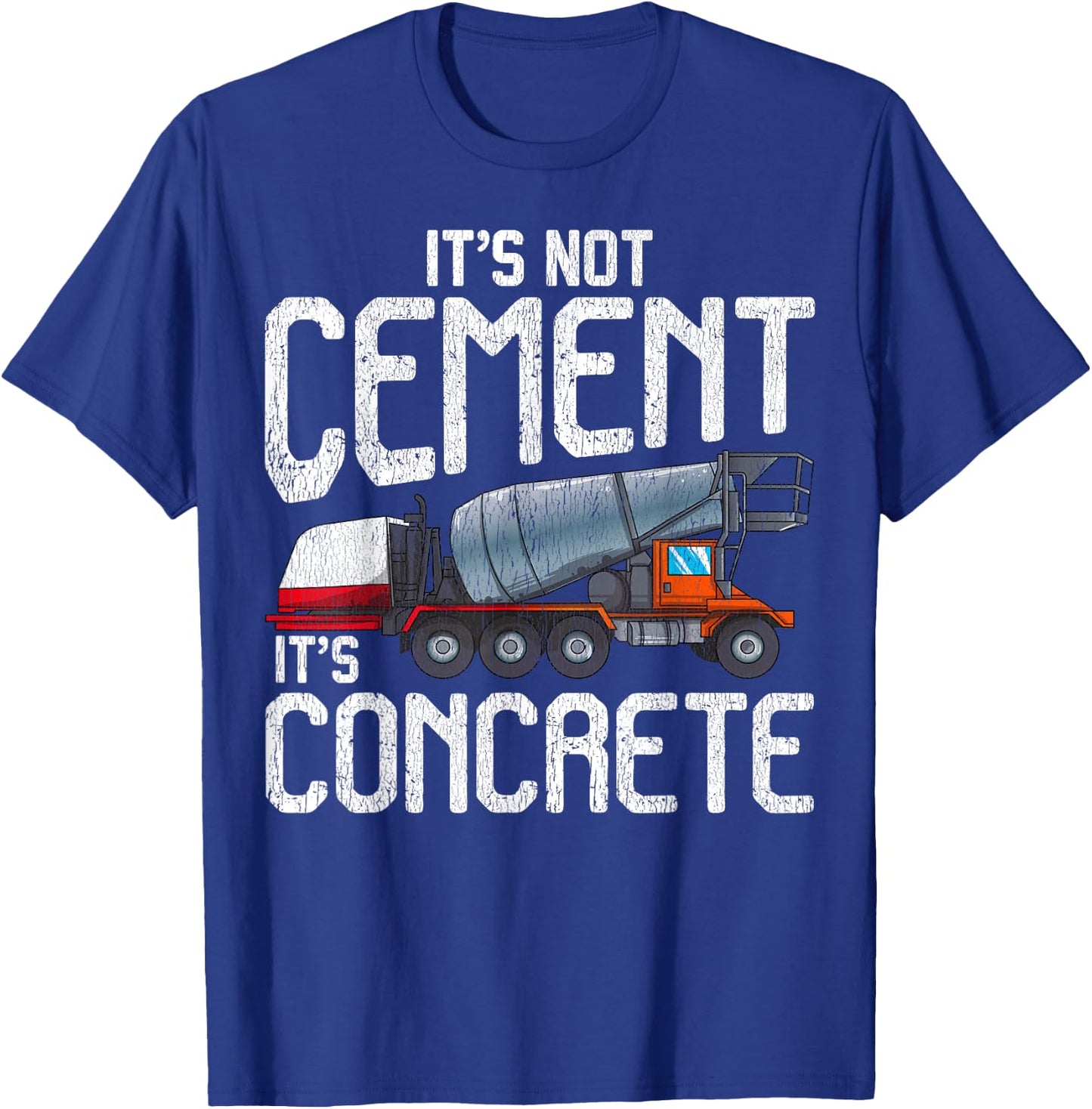 Not Cement It's Concrete Funny Concrete Mixer Truck Driver T-Shirt - T-Shirt | Royal