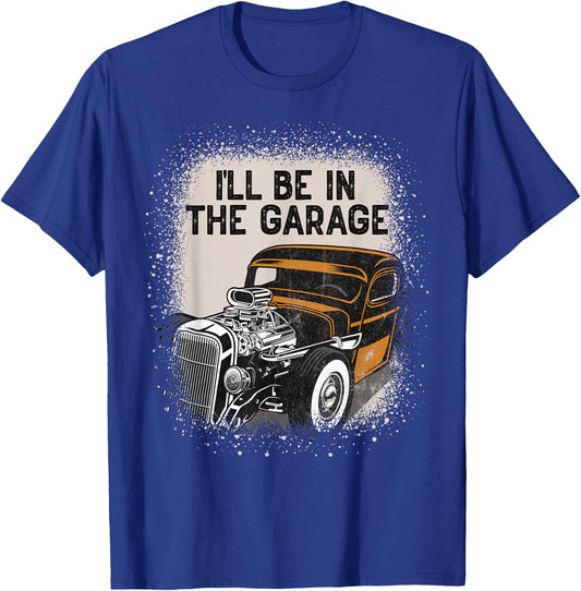 I'll Be In The Garage Hot Rod Classic Car Vintage Hotrod T-Shirt - T-Shirt | Royal