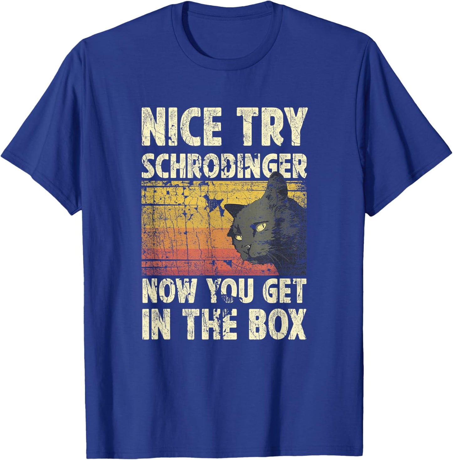 Nice Try Schrodinger Now You Get In The Box Black Cat Men Women T-Shirt - T-Shirt | Royal