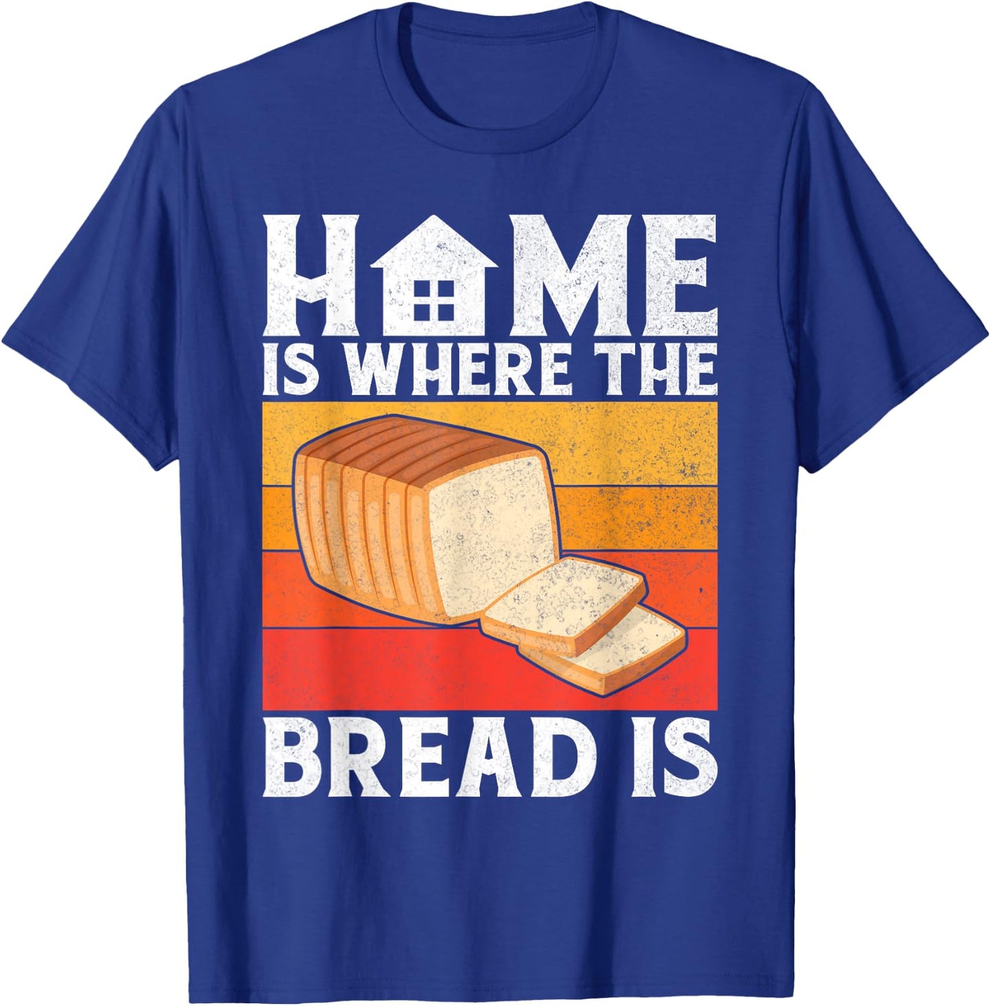 Home is where the Bread is Bread Baking T-Shirt - T-Shirt | Royal