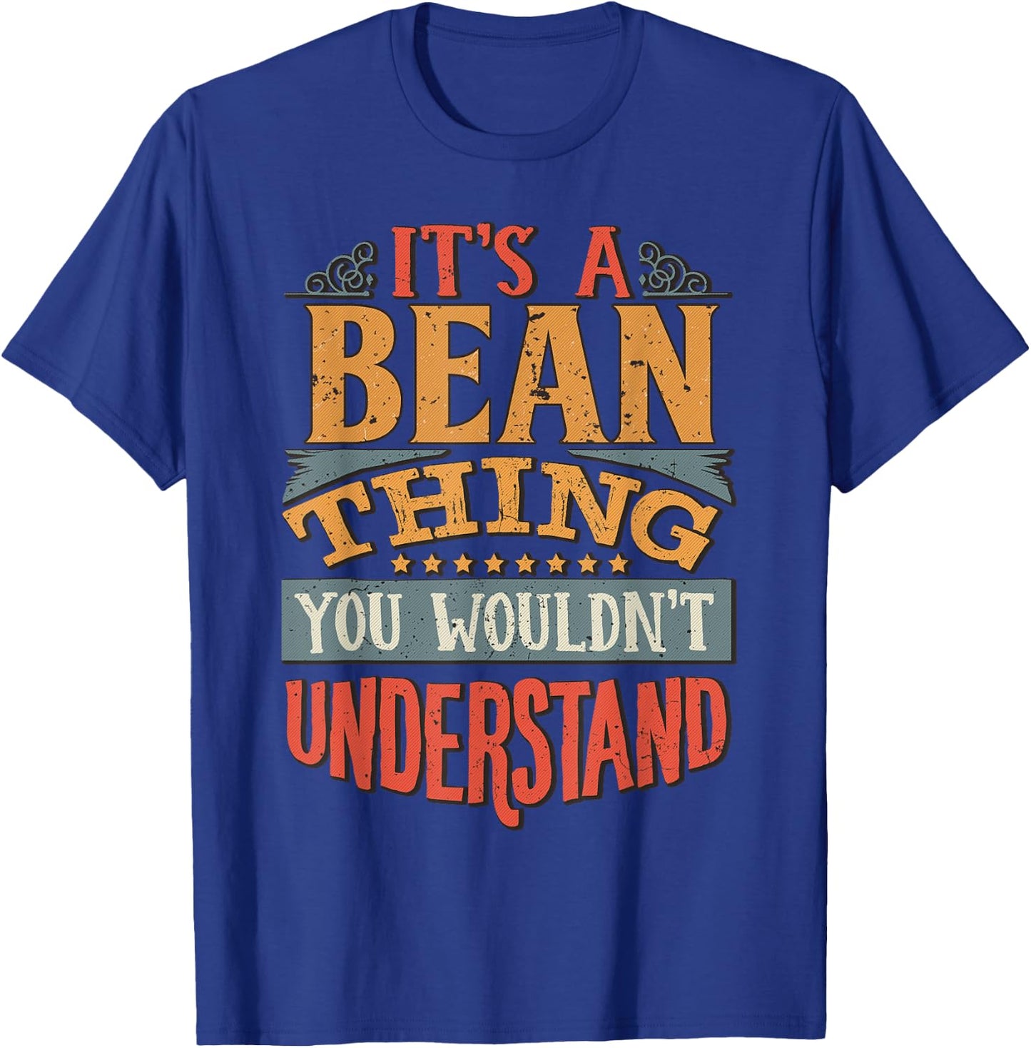 It's A Bean Thing You Wouldn't Understand T-Shirt - T-Shirt | Royal